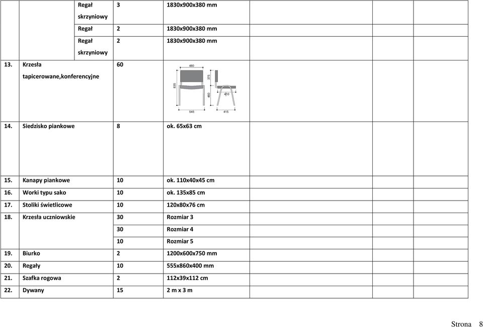 Worki typu sako 10 ok. 135x85 cm 17. Stoliki świetlicowe 10 120x80x76 cm 18.