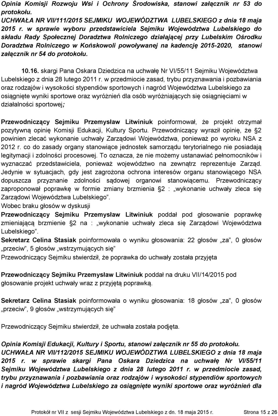 kadencję 2015-2020, stanowi załącznik nr 54 do 10.16. skargi Pana Oskara Dziedzica na uchwałę Nr VI/55/11 Sejmiku Województwa Lubelskiego z dnia 28 lutego 2011 r.