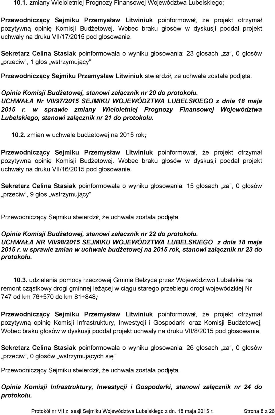 Opinia Komisji Budżetowej, stanowi załącznik nr 20 do UCHWAŁA Nr VII/97/2015 SEJMIKU WOJEWÓDZTWA LUBELSKIEGO z dnia 18 maja 2015 r.