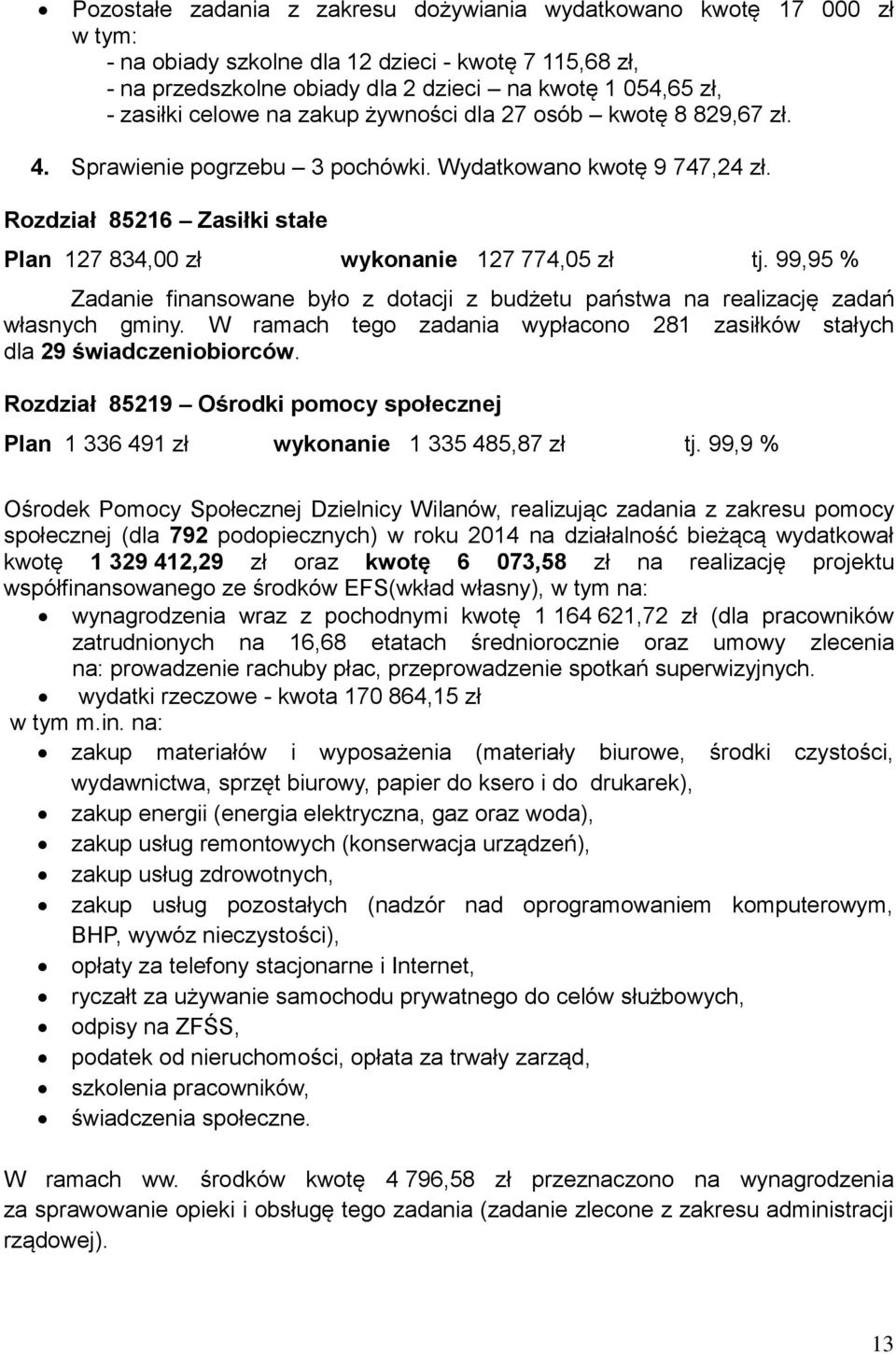 99,95 % Zadanie finansowane było z dotacji z budżetu państwa na realizację zadań własnych gminy. W ramach tego zadania wypłacono 281 zasiłków stałych dla 29 świadczeniobiorców.