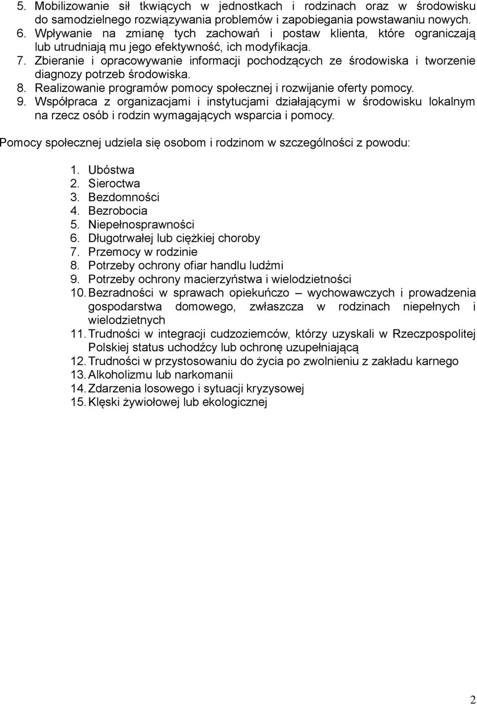 Zbieranie i opracowywanie informacji pochodzących ze środowiska i tworzenie diagnozy potrzeb środowiska. 8. Realizowanie programów pomocy społecznej i rozwijanie oferty pomocy. 9.