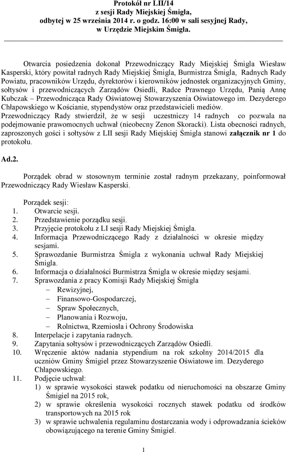 dyrektorów i kierowników jednostek organizacyjnych Gminy, sołtysów i przewodniczących Zarządów Osiedli, Radce Prawnego Urzędu, Panią Annę Kubczak Przewodnicząca Rady Oświatowej Stowarzyszenia