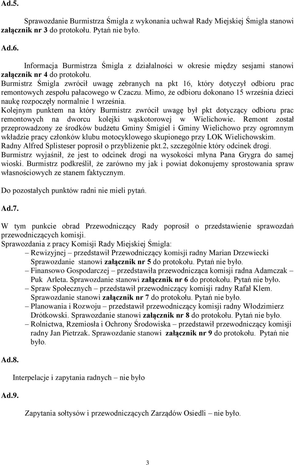 Burmistrz Śmigla zwrócił uwagę zebranych na pkt 16, który dotyczył odbioru prac remontowych zespołu pałacowego w Czaczu.