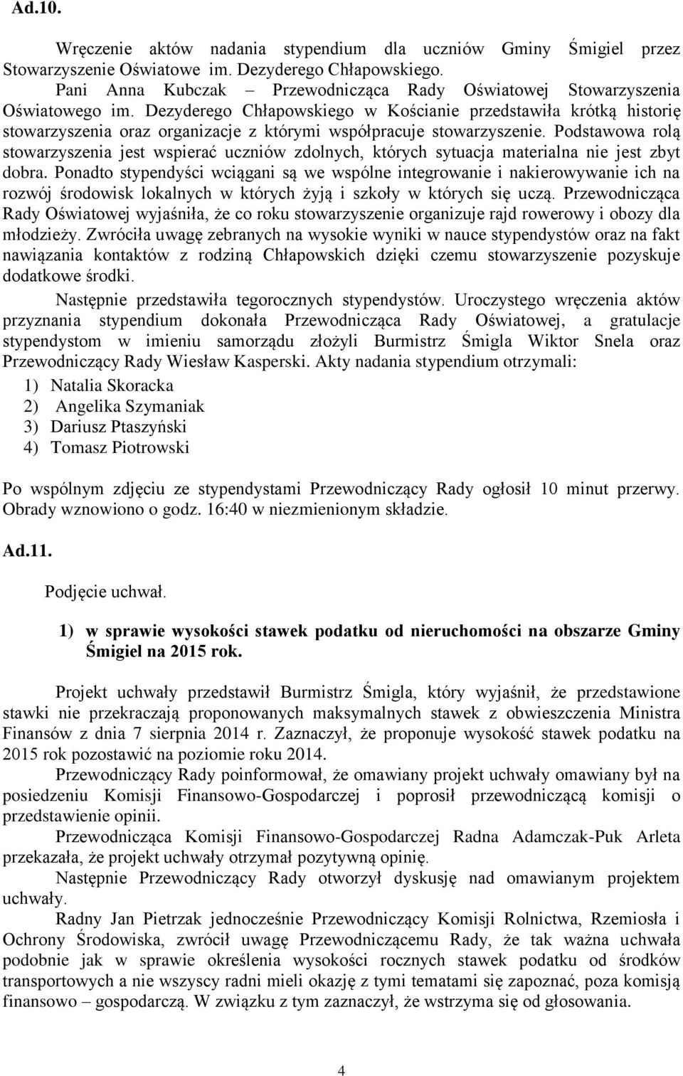 Dezyderego Chłapowskiego w Kościanie przedstawiła krótką historię stowarzyszenia oraz organizacje z którymi współpracuje stowarzyszenie.