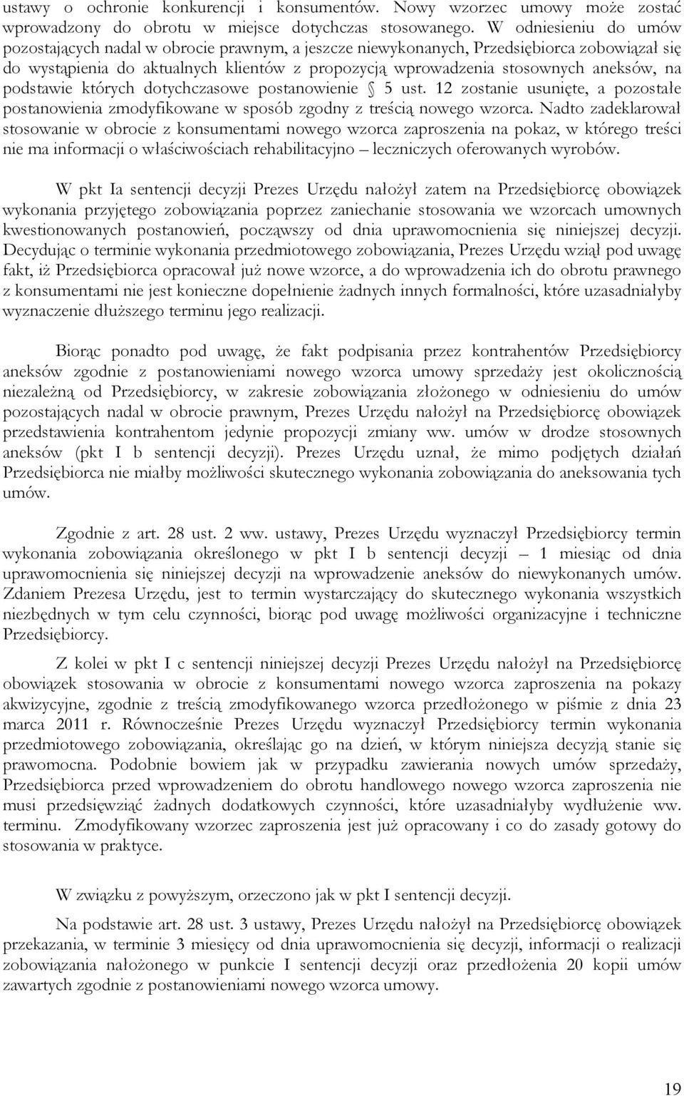 na podstawie których dotychczasowe postanowienie 5 ust. 12 zostanie usunięte, a pozostałe postanowienia zmodyfikowane w sposób zgodny z treścią nowego wzorca.