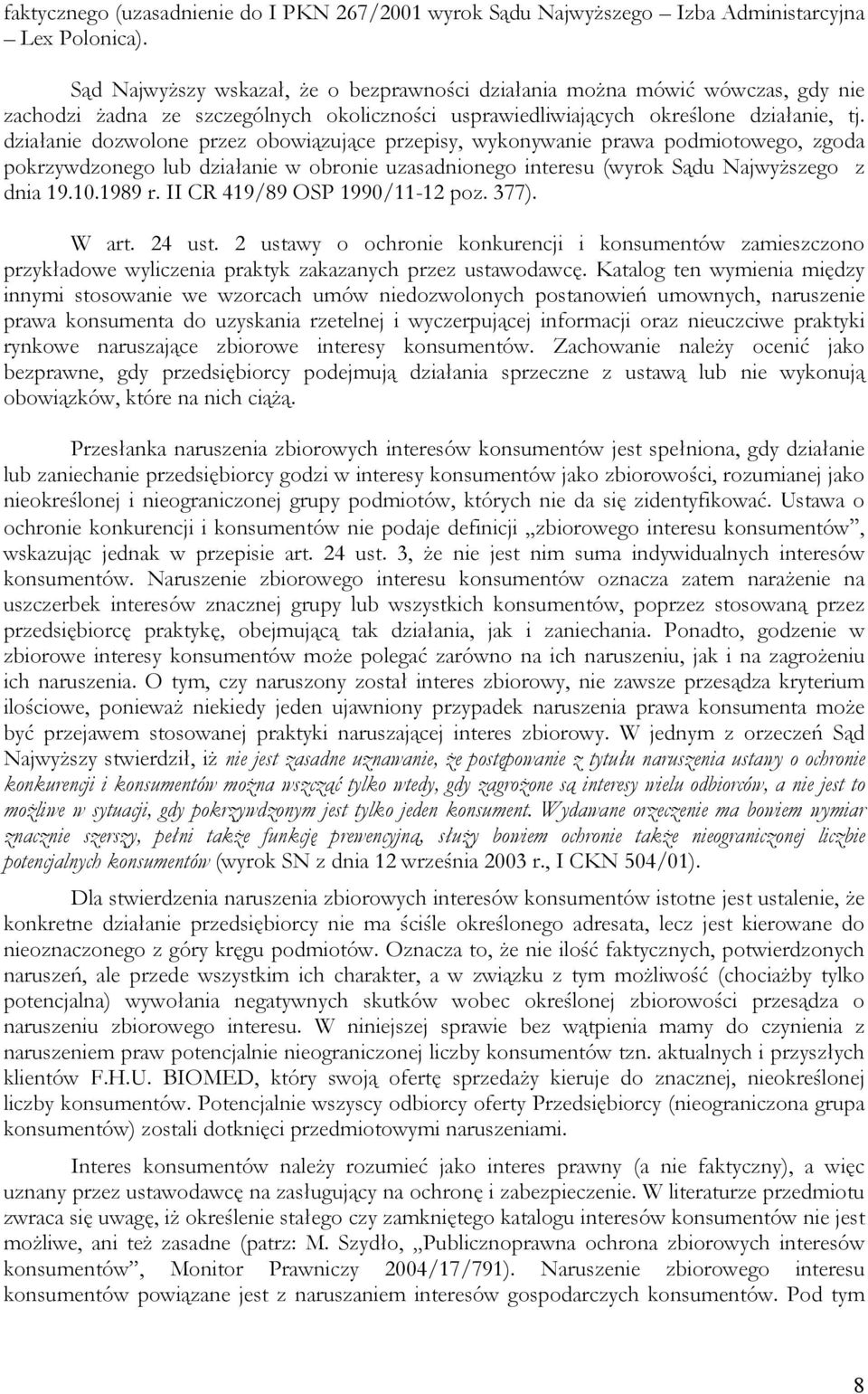 działanie dozwolone przez obowiązujące przepisy, wykonywanie prawa podmiotowego, zgoda pokrzywdzonego lub działanie w obronie uzasadnionego interesu (wyrok Sądu Najwyższego z dnia 19.10.1989 r.