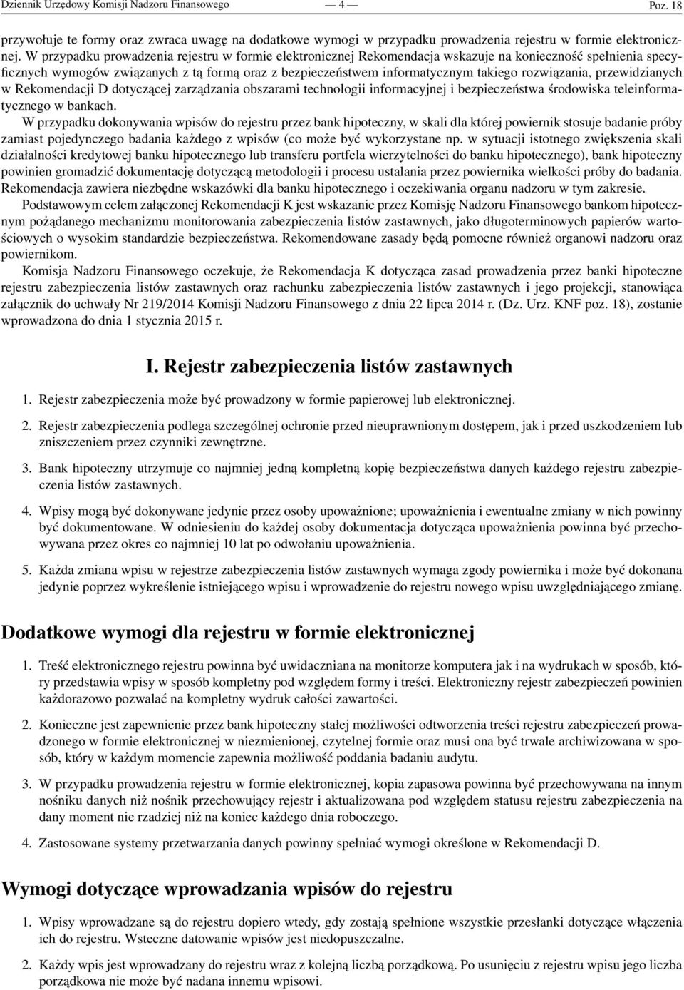 rozwiązania, przewidzianych w Rekomendacji D dotyczącej zarządzania obszarami technologii informacyjnej i bezpieczeństwa środowiska teleinformatycznego w bankach.