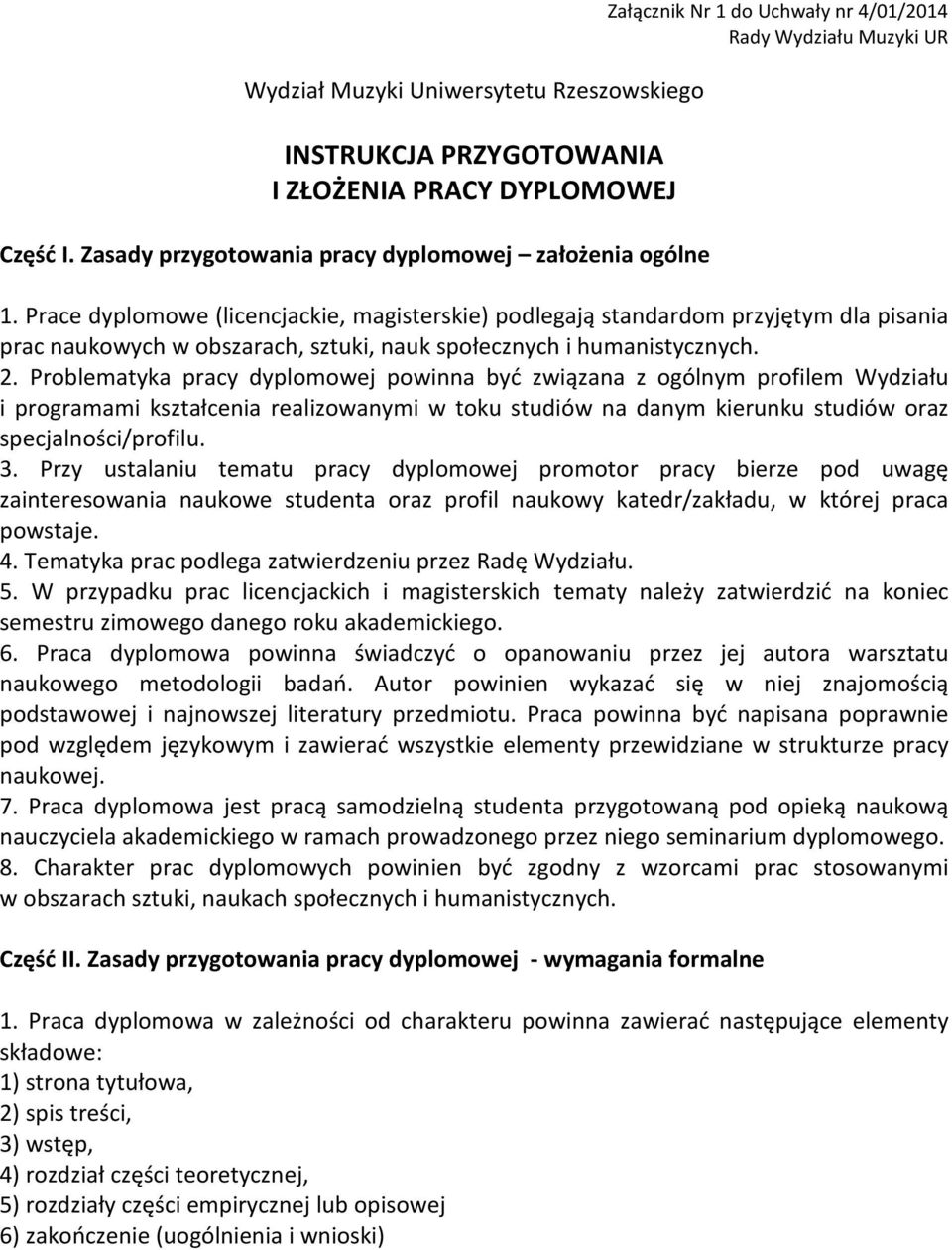 Prace dyplomowe (licencjackie, magisterskie) podlegają standardom przyjętym dla pisania prac naukowych w obszarach, sztuki, nauk społecznych i humanistycznych. 2.