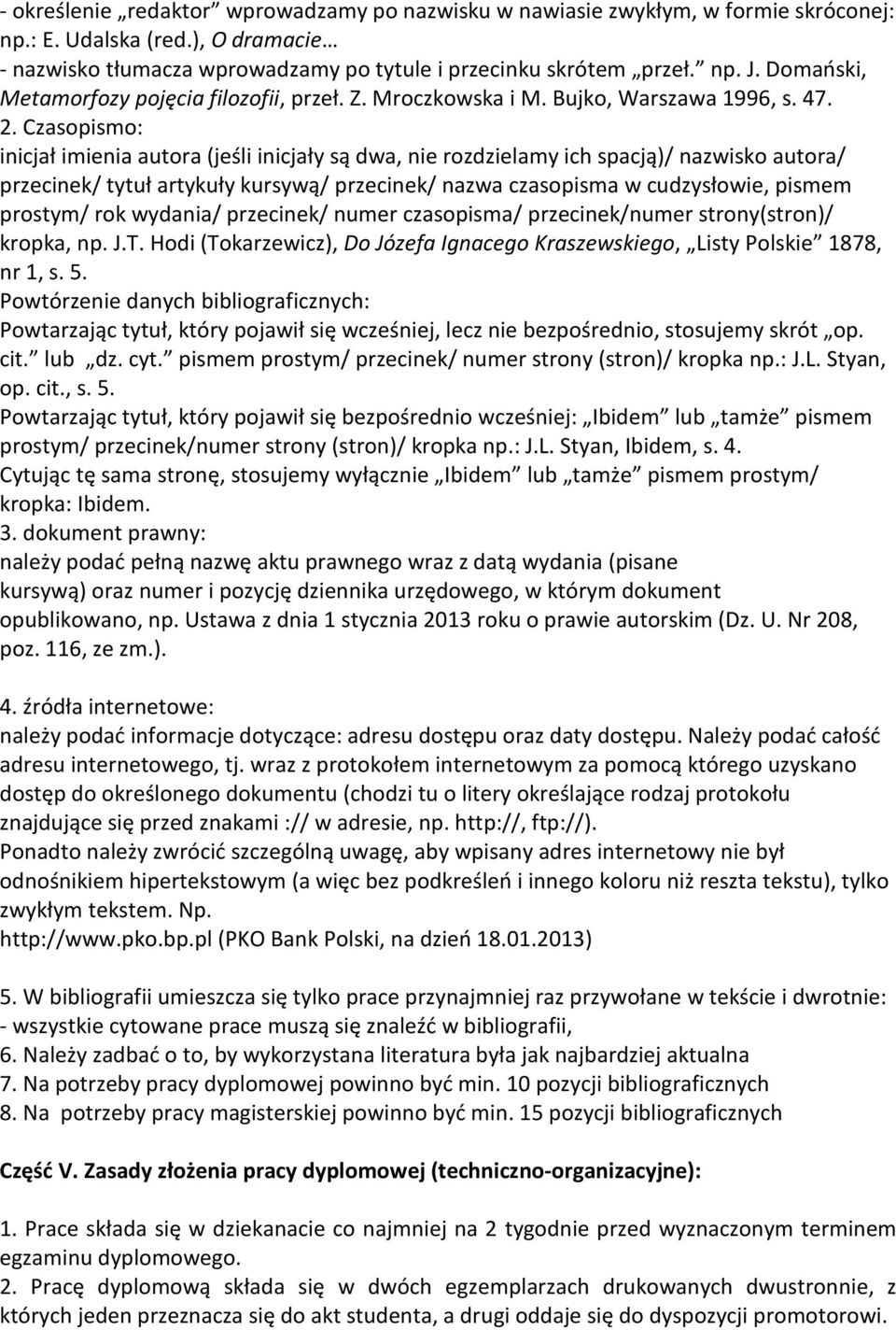 Czasopismo: inicjał imienia autora (jeśli inicjały są dwa, nie rozdzielamy ich spacją)/ nazwisko autora/ przecinek/ tytuł artykuły kursywą/ przecinek/ nazwa czasopisma w cudzysłowie, pismem prostym/