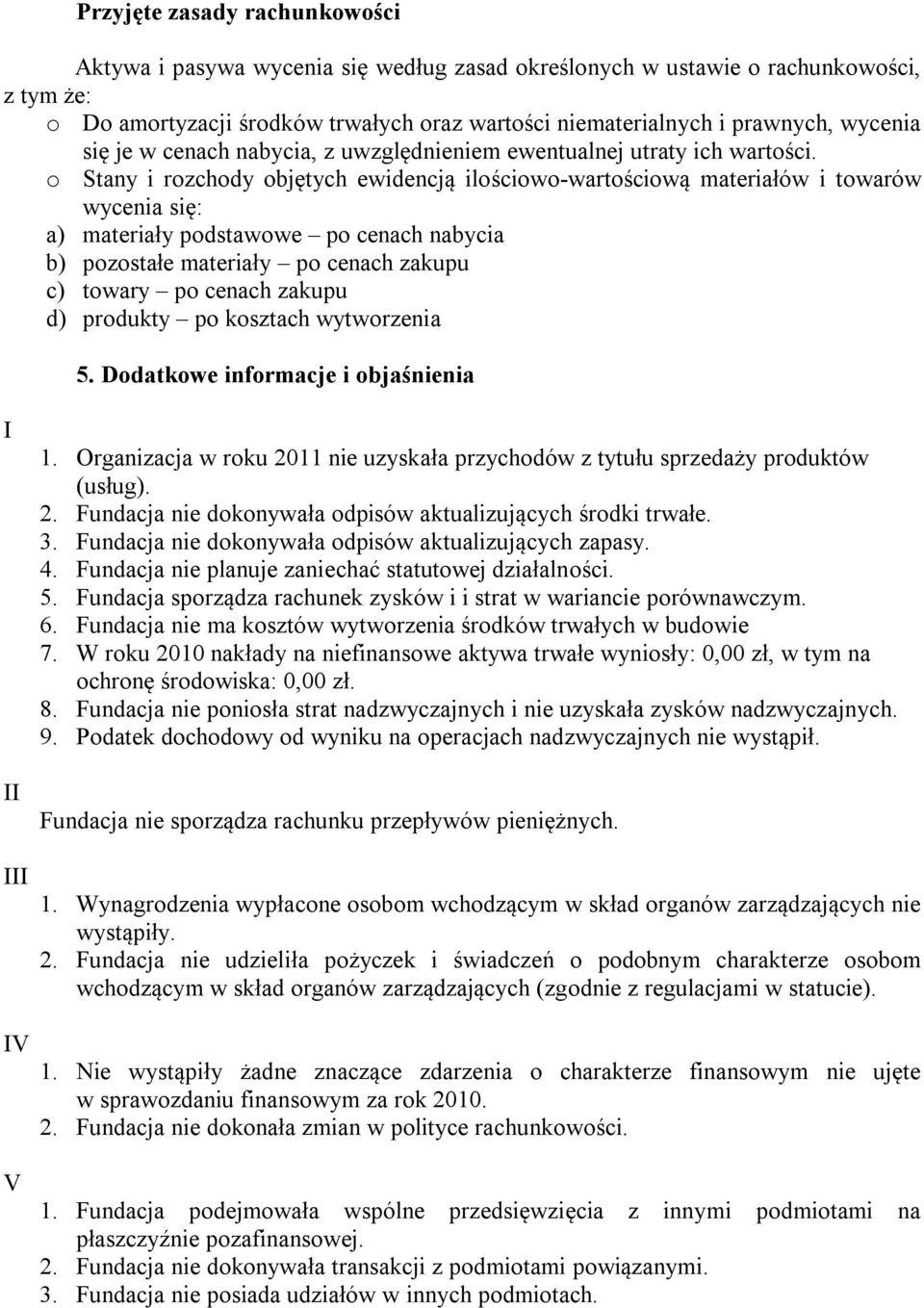 o Stany i rozchody objętych ewidencją ilościowo-wartościową materiałów i towarów wycenia się: a) materiały podstawowe po cenach nabycia b) pozostałe materiały po cenach zakupu c) towary po cenach