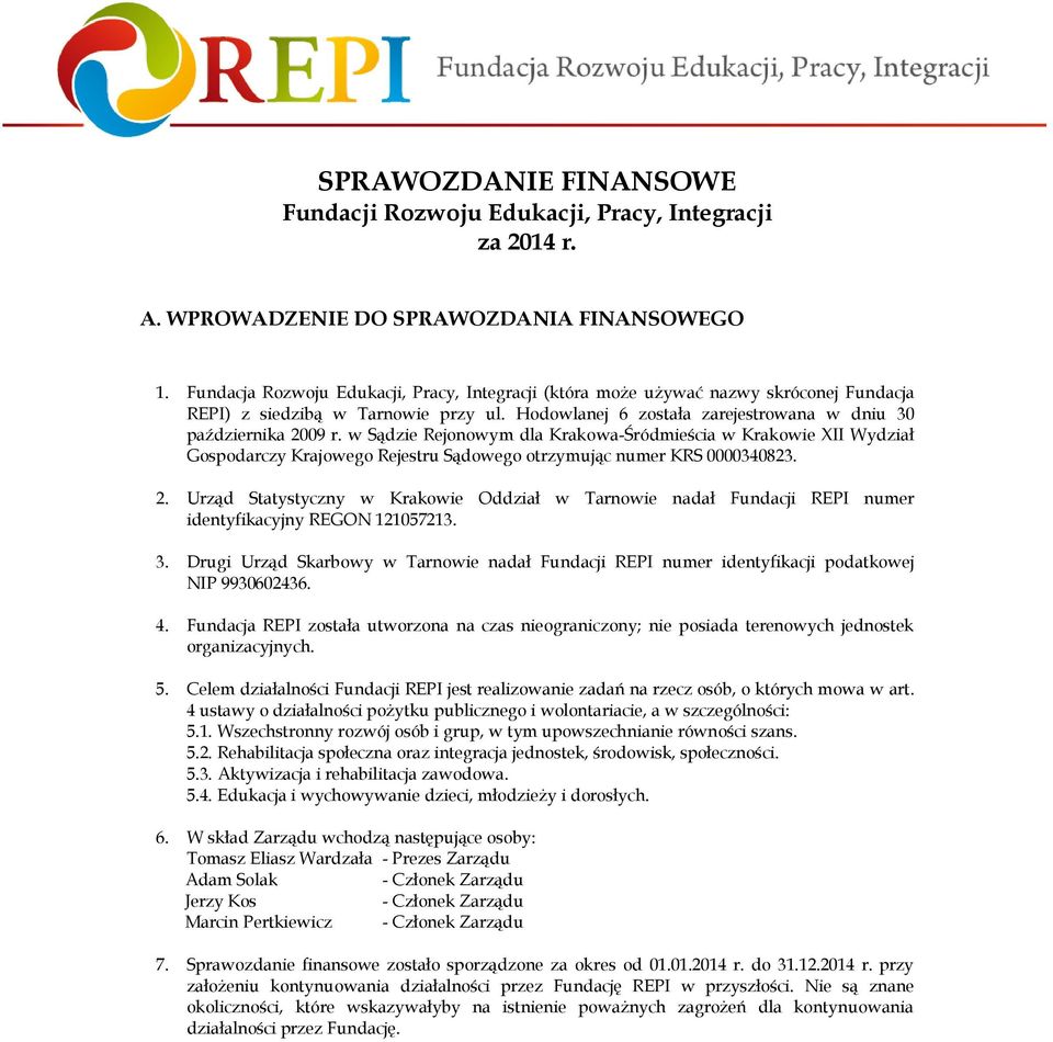 w Sądzie Rejonowym dla Krakowa-Śródmieścia w Krakowie X Wydział Gospodarczy Krajowego Rejestru Sądowego otrzymując numer KRS 0000340823. 2.