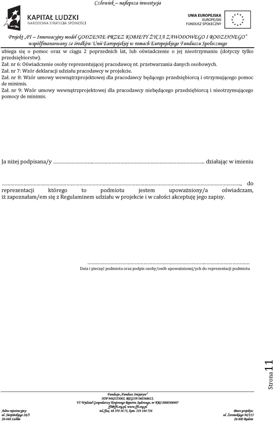 Zał. nr 9: Wzór umowy wewnątrzprojektowej dla pracodawcy niebędącego przedsiębiorcą i nieotrzymującego pomocy de minimis. Ja niżej podpisana/y.... działając w imieniu.