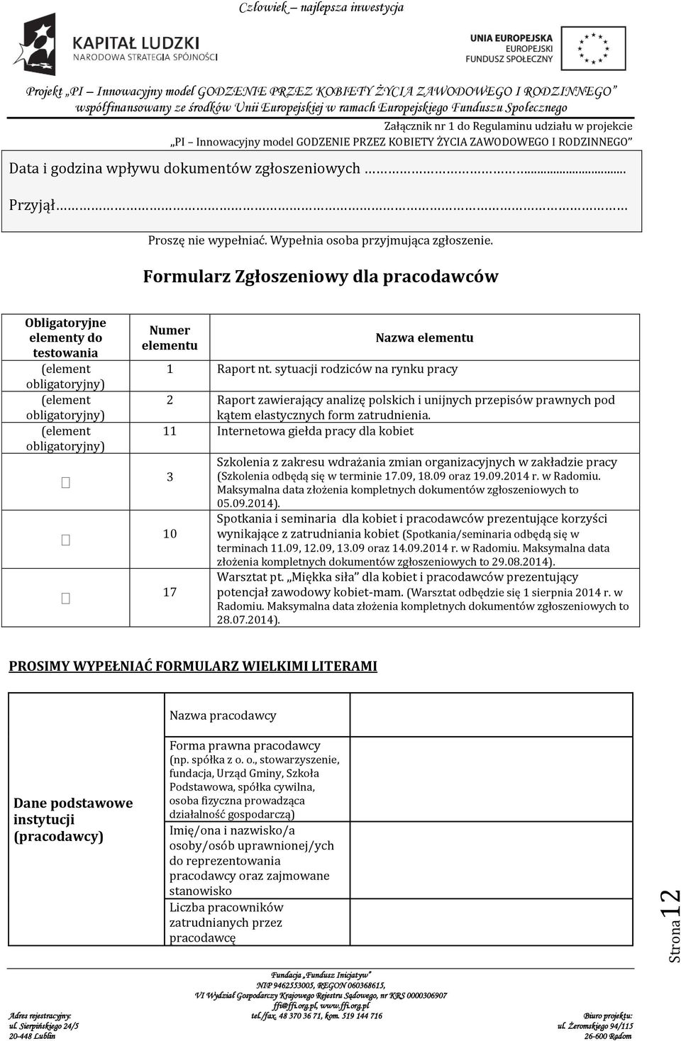 Formularz Zgłoszeniowy dla pracodawców Obligatoryjne elementy do testowania (element obligatoryjny) (element obligatoryjny) (element obligatoryjny) Numer elementu Nazwa elementu 1 Raport nt.