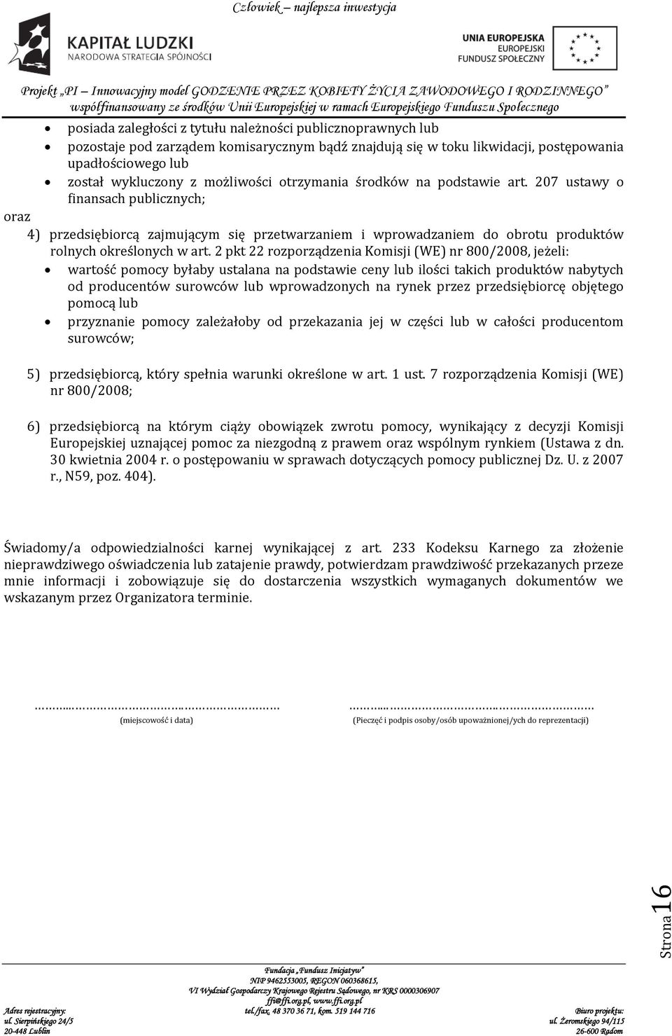 2 pkt 22 rozporządzenia Komisji (WE) nr 800/2008, jeżeli: wartość pomocy byłaby ustalana na podstawie ceny lub ilości takich produktów nabytych od producentów surowców lub wprowadzonych na rynek