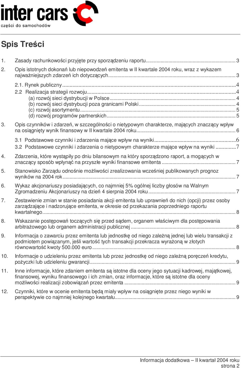 ..4 (a) rozwój sieci dystrybucji w Polsce... 4 (b) rozwój sieci dystrybucji poza granicami Polski... 4 (c) rozwój asortymentu... 5 (d) rozwój programów partnerskich... 5 3.