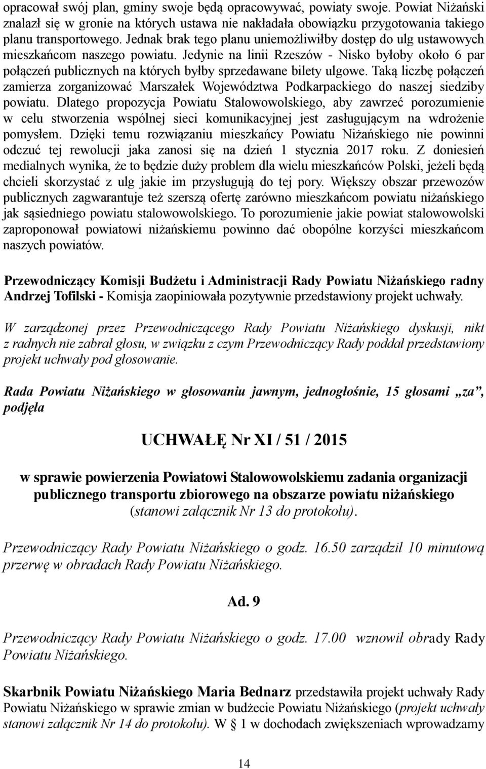 Jedynie na linii Rzeszów - Nisko byłoby około 6 par połączeń publicznych na których byłby sprzedawane bilety ulgowe.