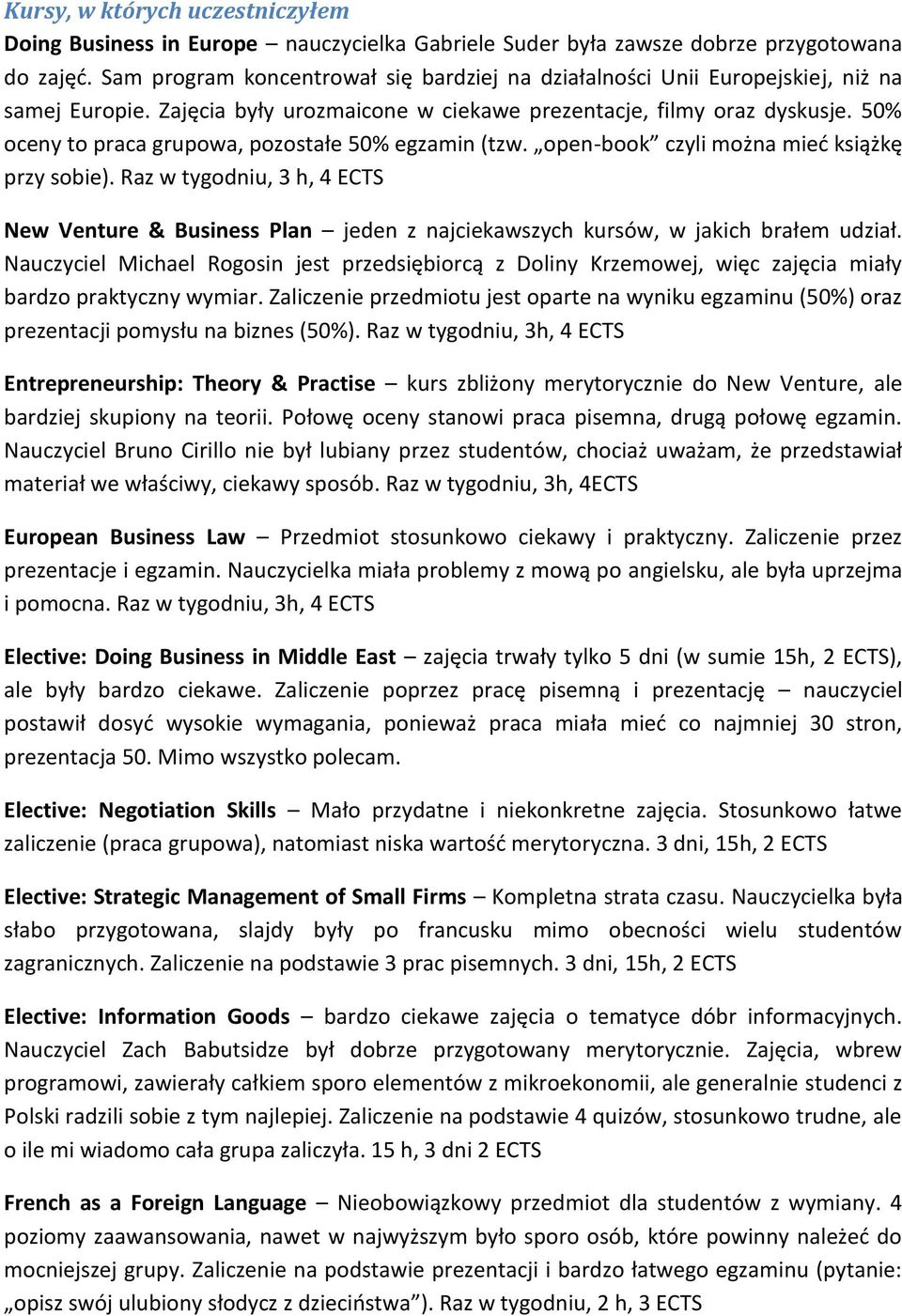 50% oceny to praca grupowa, pozostałe 50% egzamin (tzw. open-book czyli można mieć książkę przy sobie).