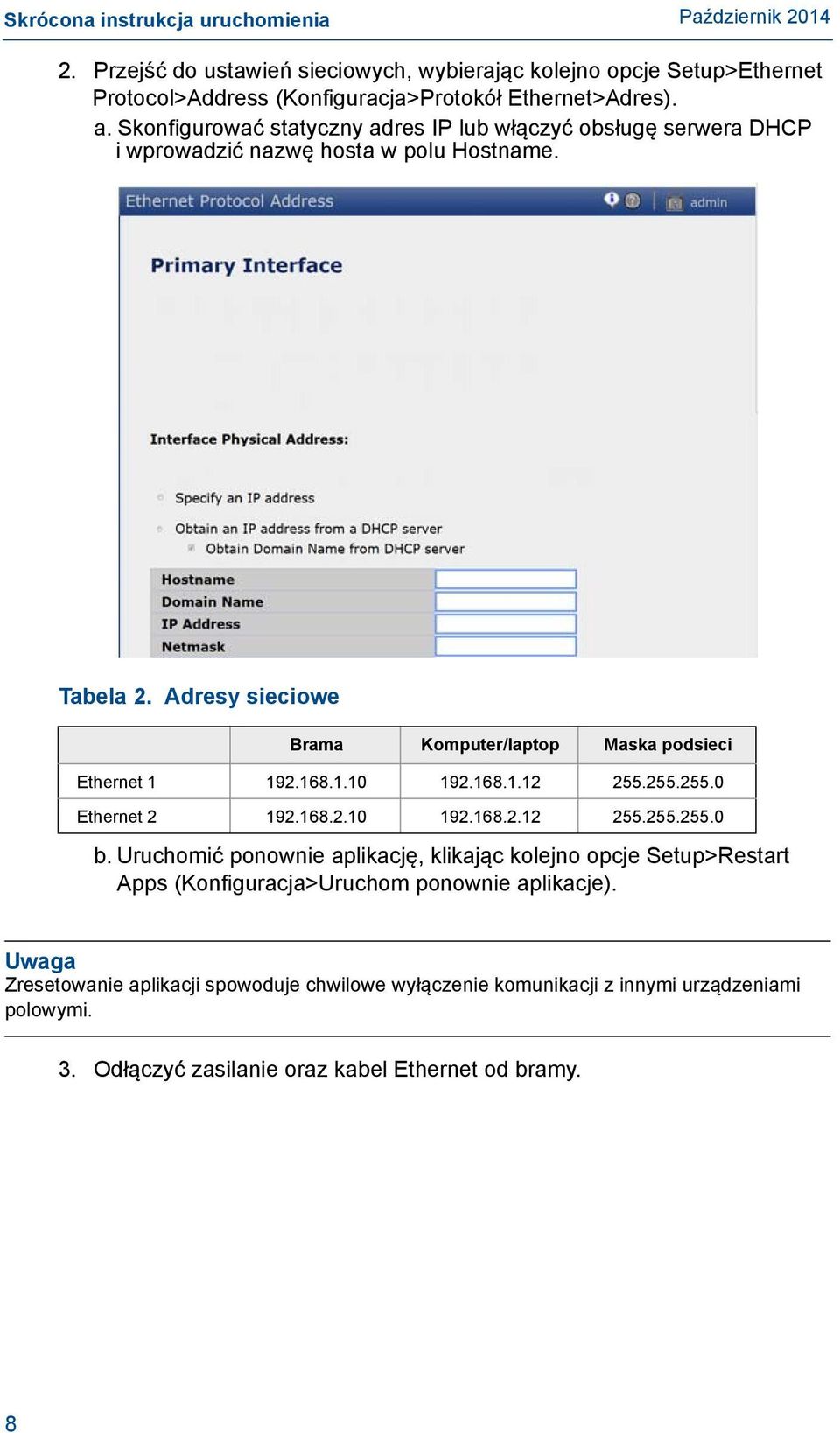 Adresy sieciowe Brama Komputer/laptop Maska podsieci Ethernet 1 192.168.1.10 192.168.1.12 255.255.255.0 Ethernet 2 192.168.2.10 192.168.2.12 255.255.255.0 b.