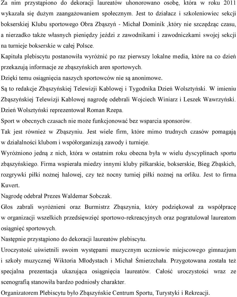 swojej sekcji na turnieje bokserskie w całej Polsce. Kapituła plebiscytu postanowiła wyróżnić po raz pierwszy lokalne media, które na co dzień przekazują informacje ze zbąszyńskich aren sportowych.