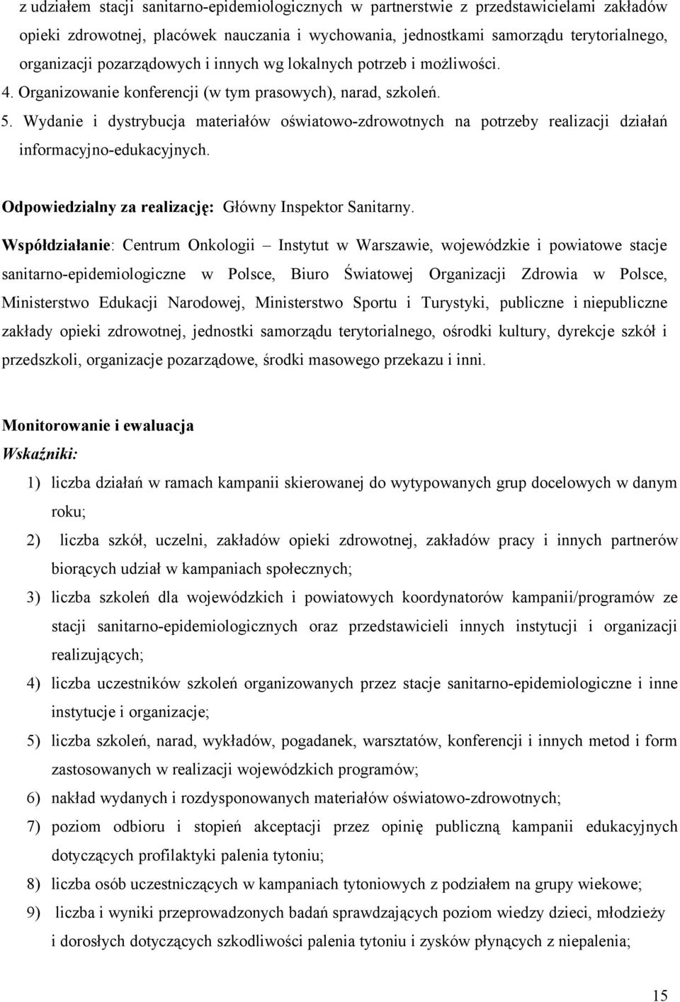 Wydanie i dystrybucja materiałów oświatowo-zdrowotnych na potrzeby realizacji działań informacyjno-edukacyjnych. Odpowiedzialny za realizację: Główny Inspektor Sanitarny.