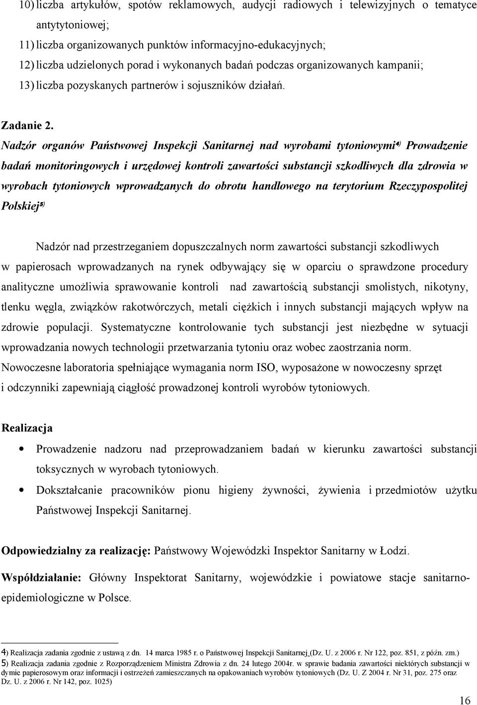 Nadzór organów Państwowej Inspekcji Sanitarnej nad wyrobami tytoniowymi 4) Prowadzenie badań monitoringowych i urzędowej kontroli zawartości substancji szkodliwych dla zdrowia w wyrobach tytoniowych