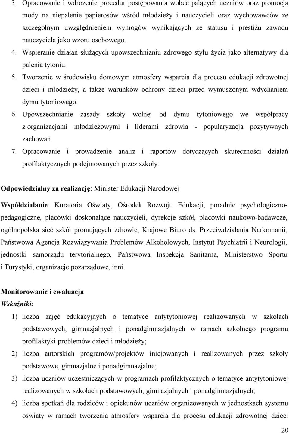 Tworzenie w środowisku domowym atmosfery wsparcia dla procesu edukacji zdrowotnej dzieci i młodzieży, a także warunków ochrony dzieci przed wymuszonym wdychaniem dymu tytoniowego. 6.