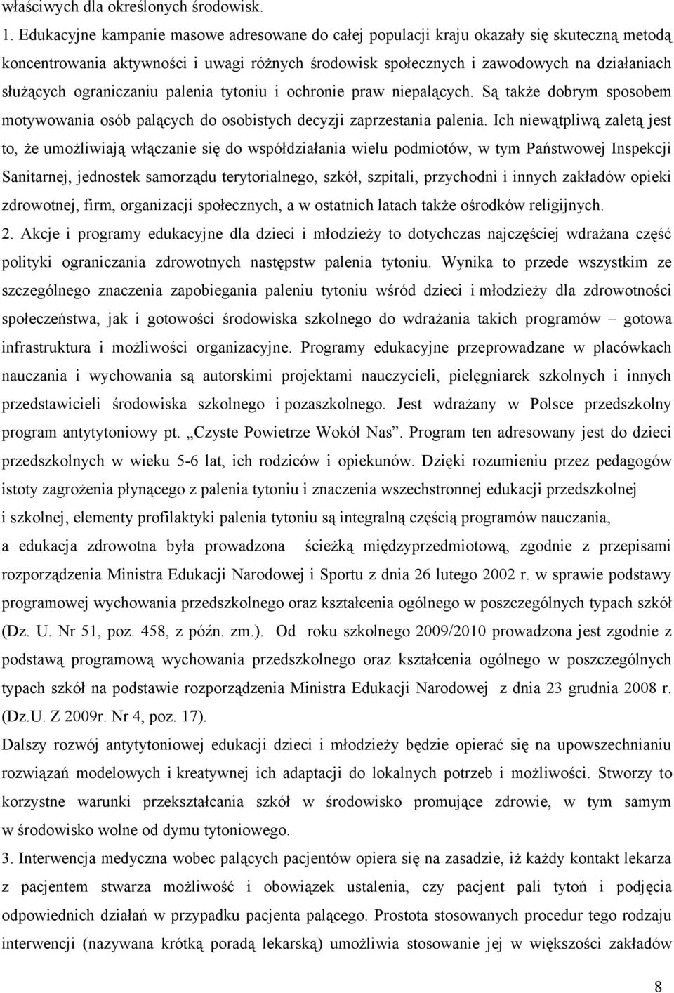 ograniczaniu palenia tytoniu i ochronie praw niepalących. Są także dobrym sposobem motywowania osób palących do osobistych decyzji zaprzestania palenia.