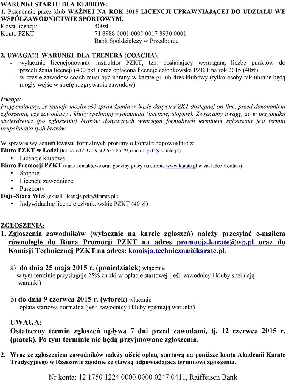 posiadający wymaganą liczbę punktów do przedłużenia licencji (400 pkt.) oraz opłaconą licencję członkowską PZKT na rok 2015 (40zł).