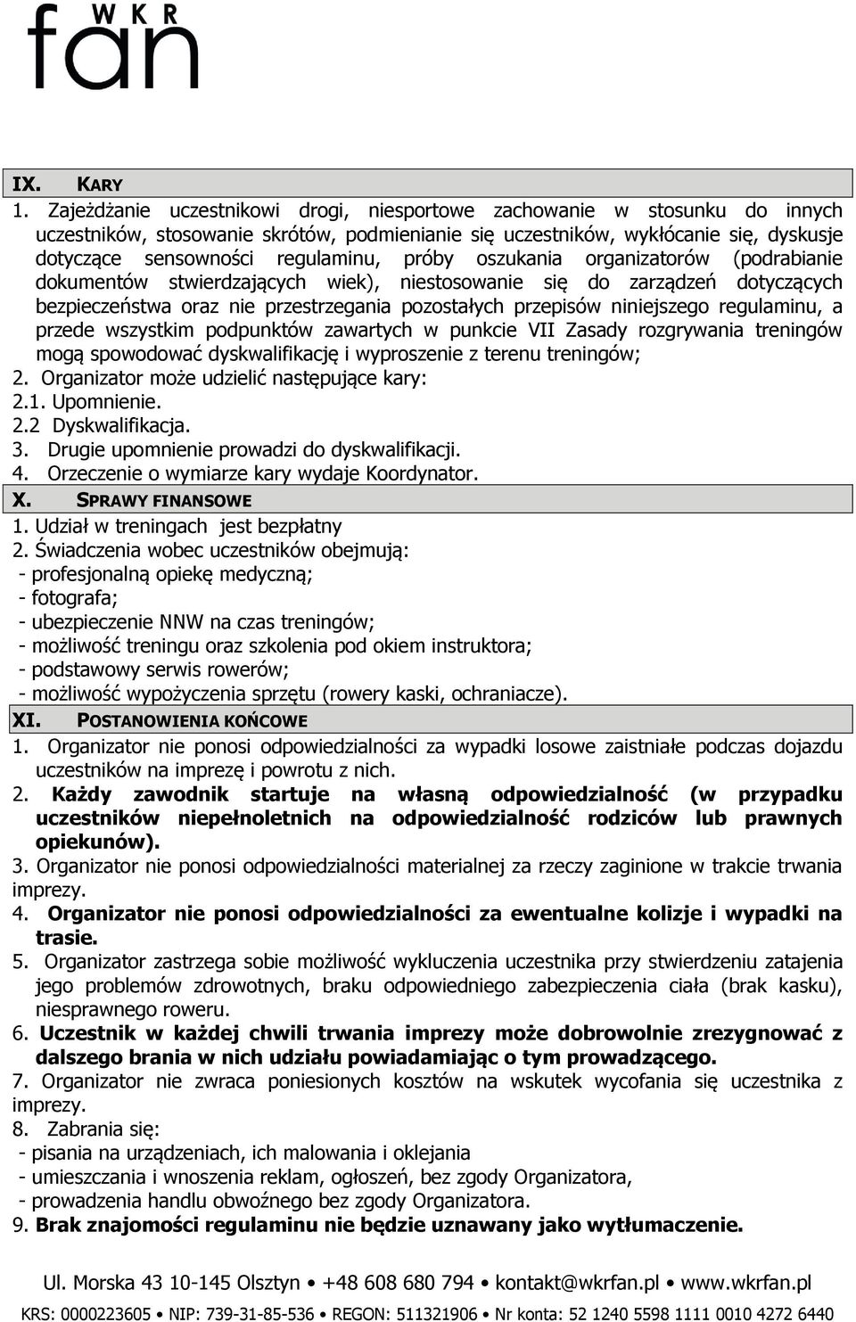 próby oszukania organizatorów (podrabianie dokumentów stwierdzających wiek), niestosowanie się do zarządzeń dotyczących bezpieczeństwa oraz nie przestrzegania pozostałych przepisów niniejszego