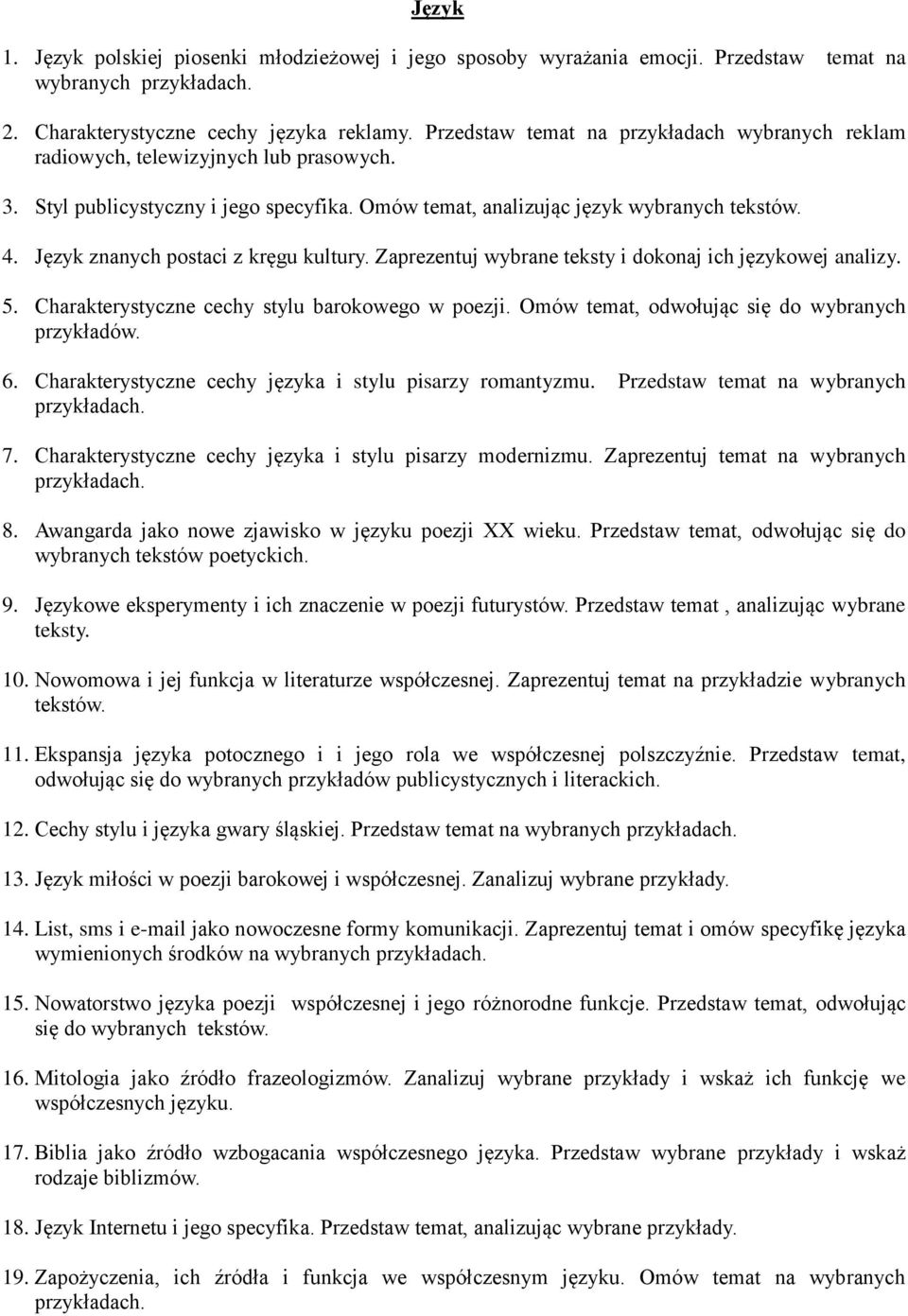 Język znanych postaci z kręgu kultury. Zaprezentuj wybrane teksty i dokonaj ich językowej analizy. 5. Charakterystyczne cechy stylu barokowego w poezji.