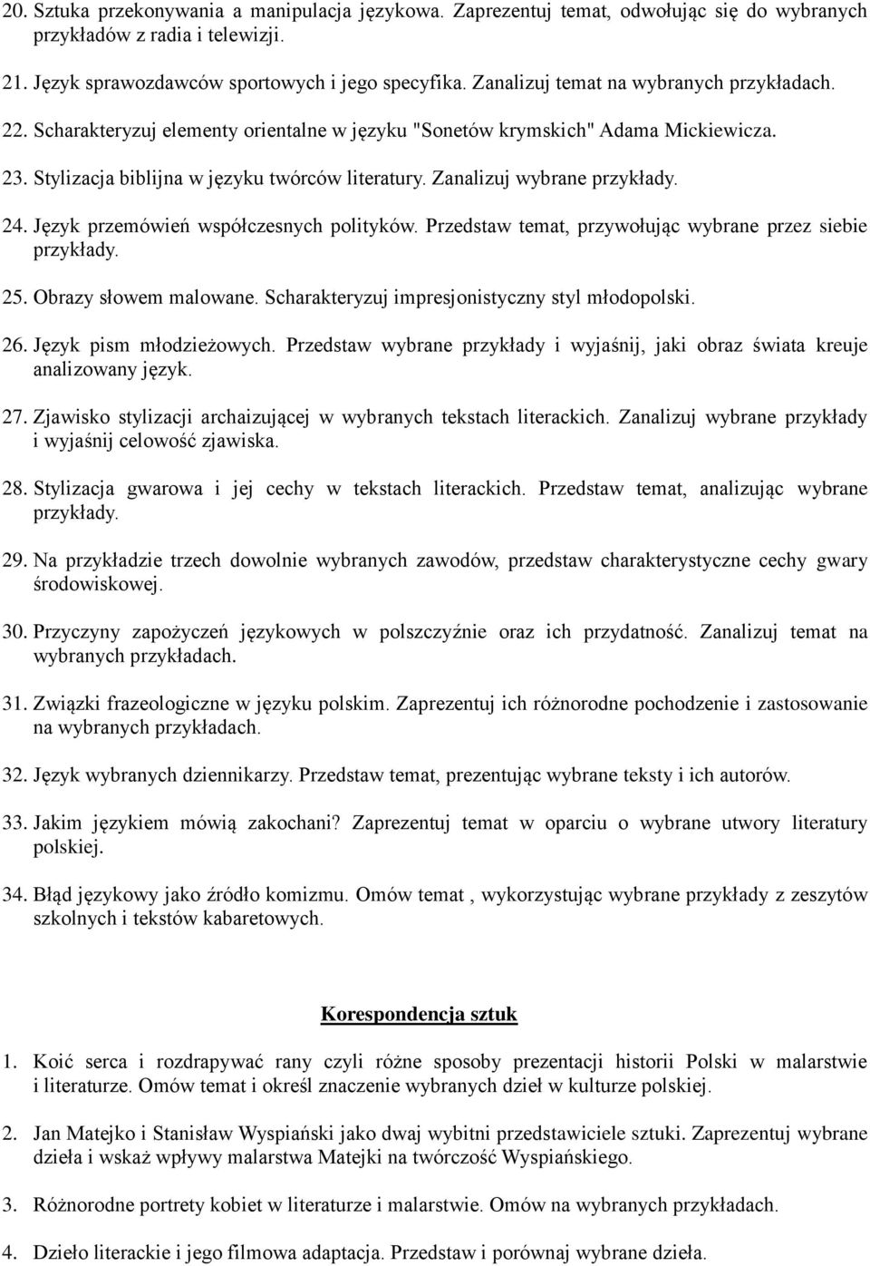 24. Język przemówień współczesnych polityków. Przedstaw temat, przywołując wybrane przez siebie przykłady. 25. Obrazy słowem malowane. Scharakteryzuj impresjonistyczny styl młodopolski. 26.