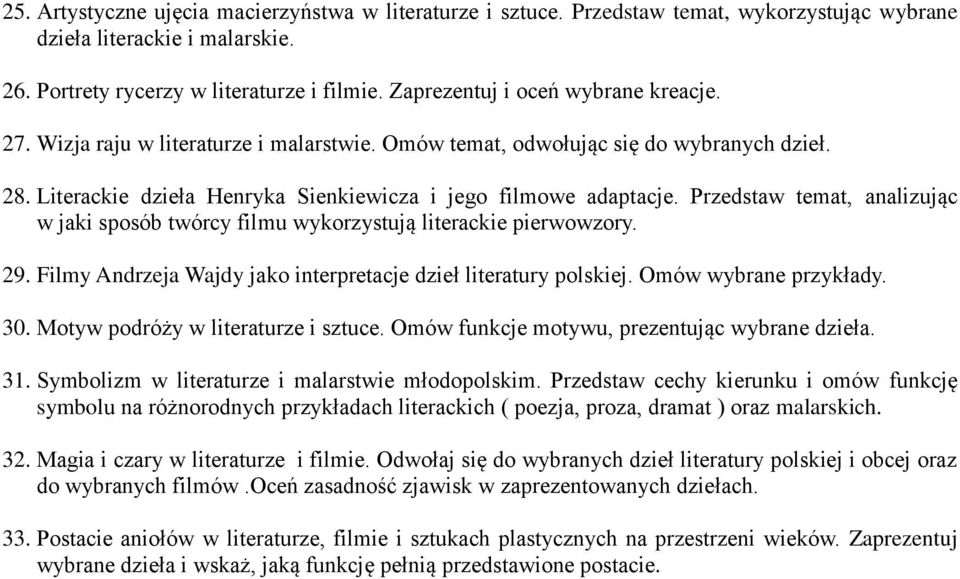 Przedstaw temat, analizując w jaki sposób twórcy filmu wykorzystują literackie pierwowzory. 29. Filmy Andrzeja Wajdy jako interpretacje dzieł literatury polskiej. Omów wybrane przykłady. 30.