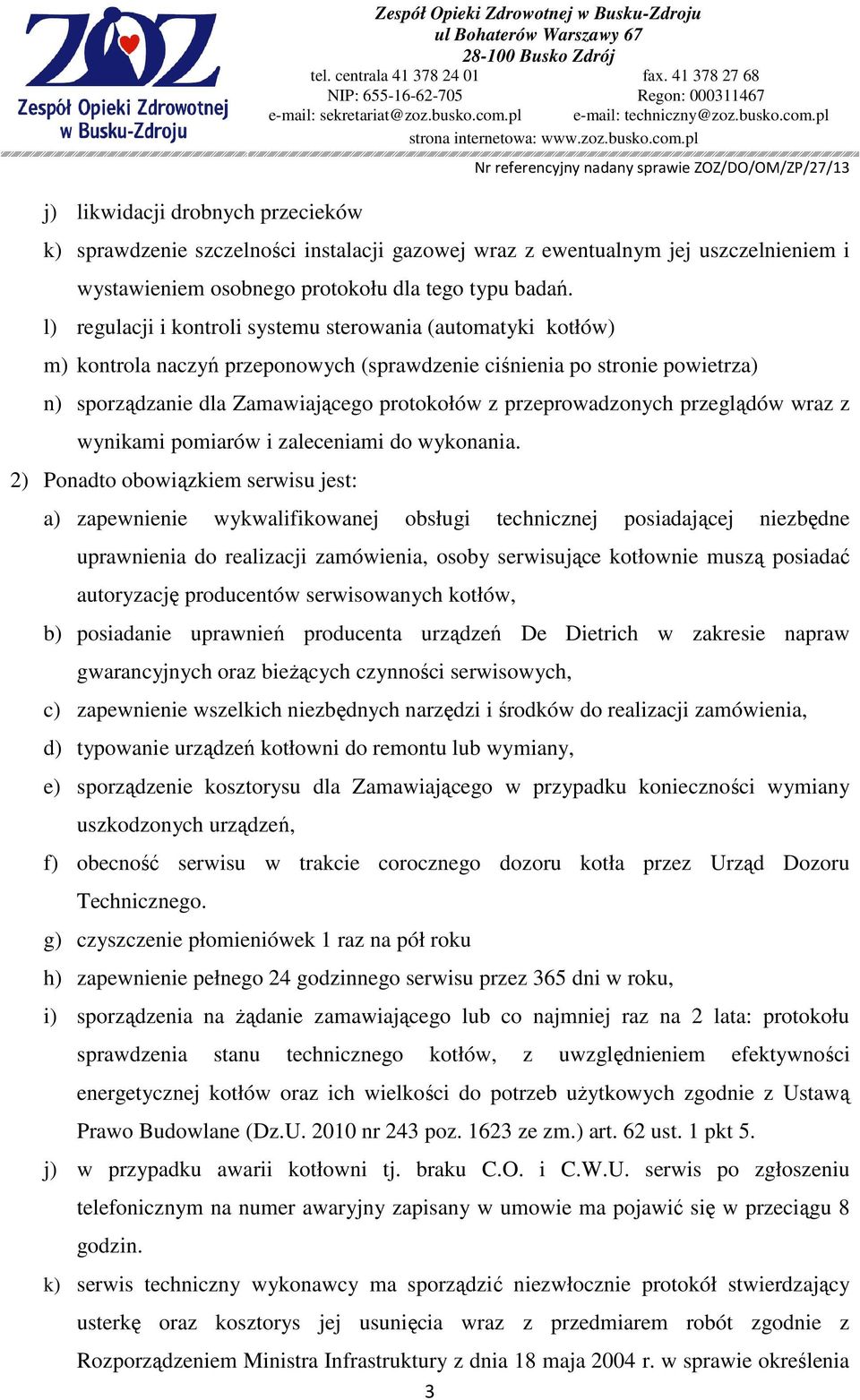 l) regulacji i kontroli systemu sterowania (automatyki kotłów) m) kontrola naczyń przeponowych (sprawdzenie ciśnienia po stronie powietrza) n) sporządzanie dla Zamawiającego protokołów z