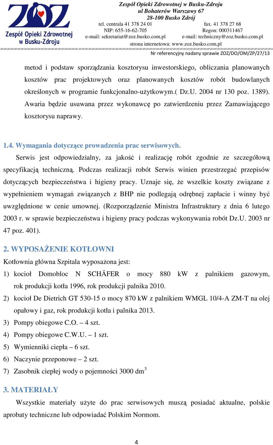 Serwis jest odpowiedzialny, za jakość i realizację robót zgodnie ze szczegółową specyfikacją techniczną.