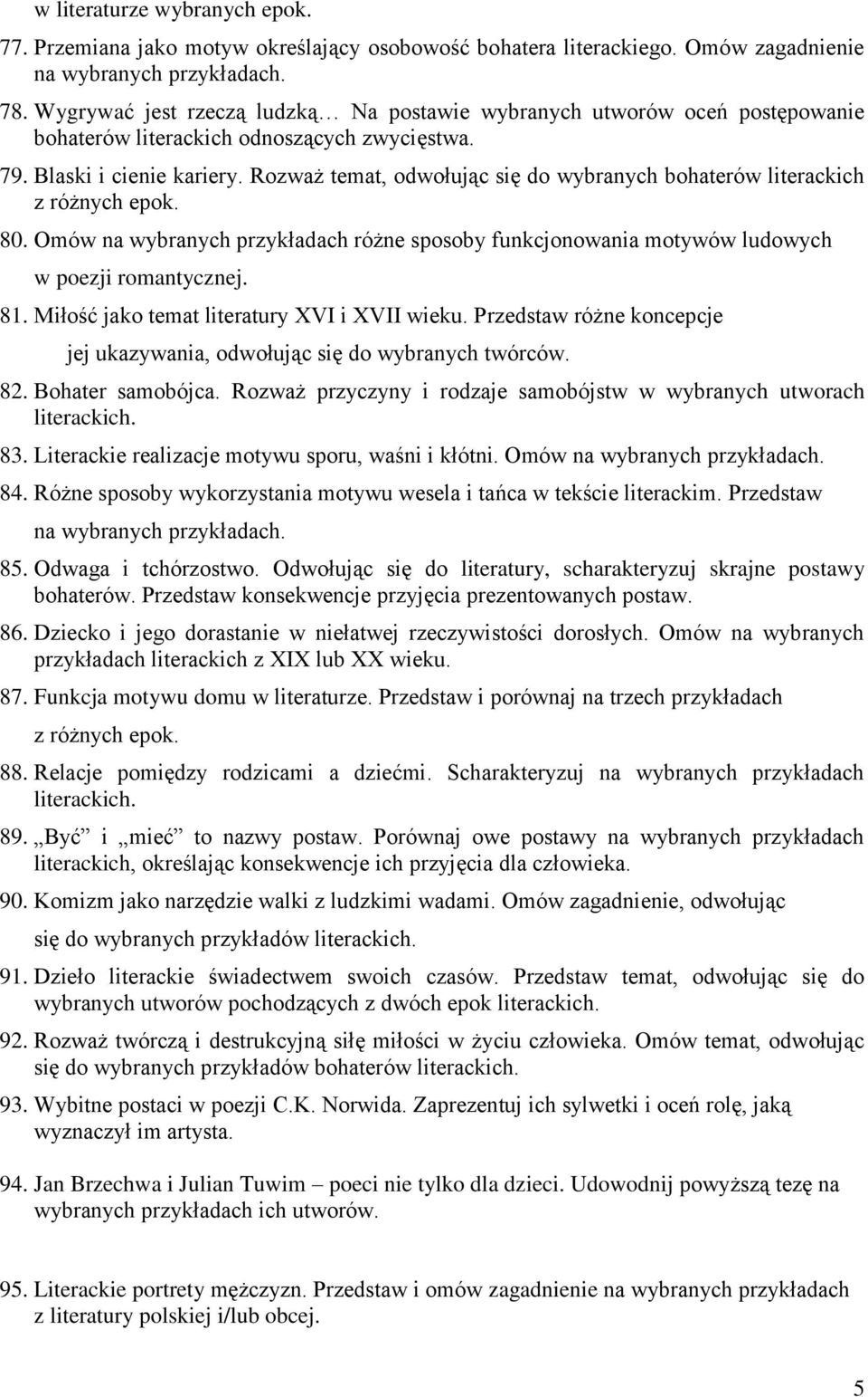 Rozważ temat, odwołując się do wybranych bohaterów literackich z różnych epok. 80. Omów na wybranych przykładach różne sposoby funkcjonowania motywów ludowych w poezji romantycznej. 81.