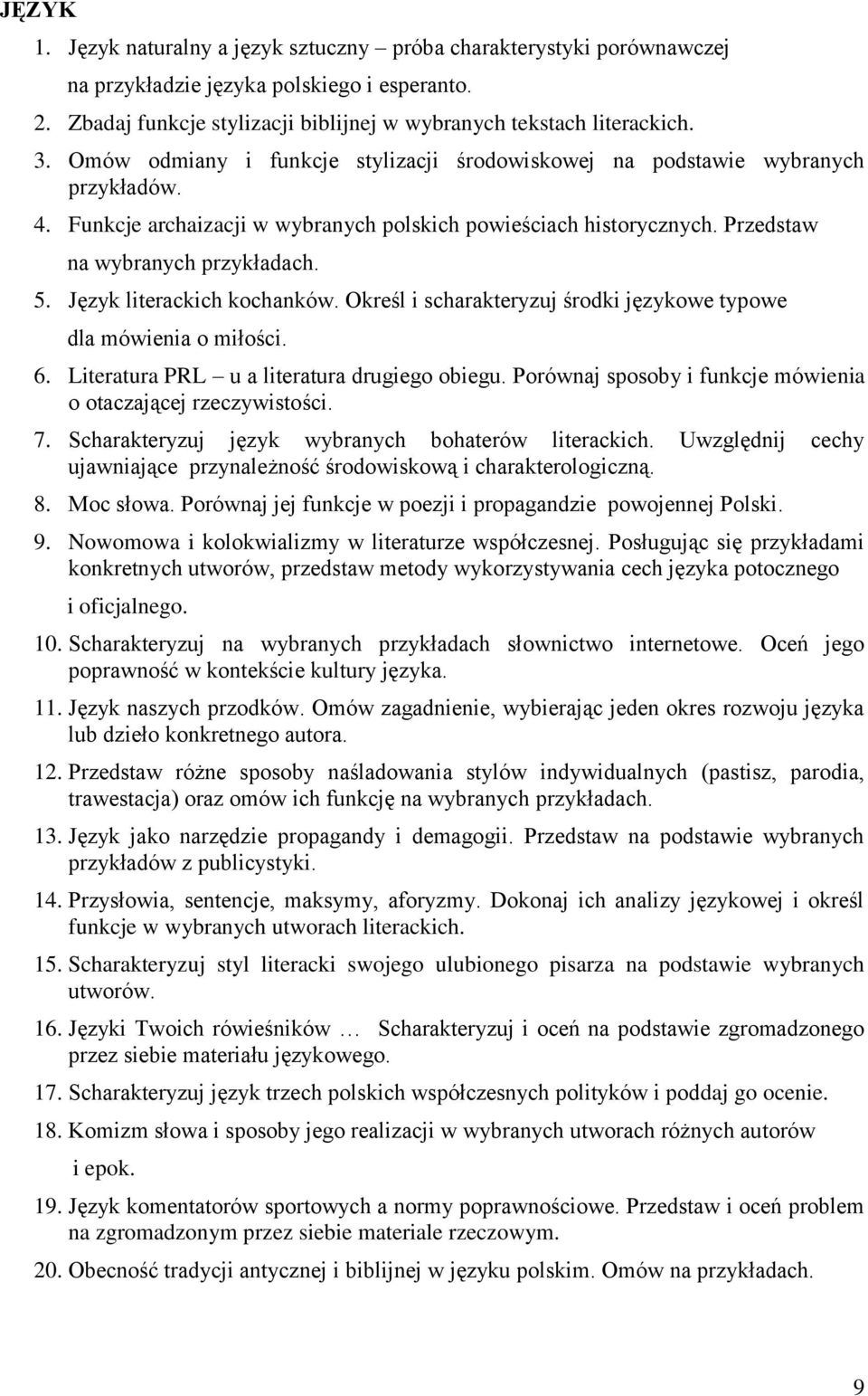 Określ i scharakteryzuj środki językowe typowe dla mówienia o miłości. 6. Literatura PRL u a literatura drugiego obiegu. Porównaj sposoby i funkcje mówienia o otaczającej rzeczywistości. 7.