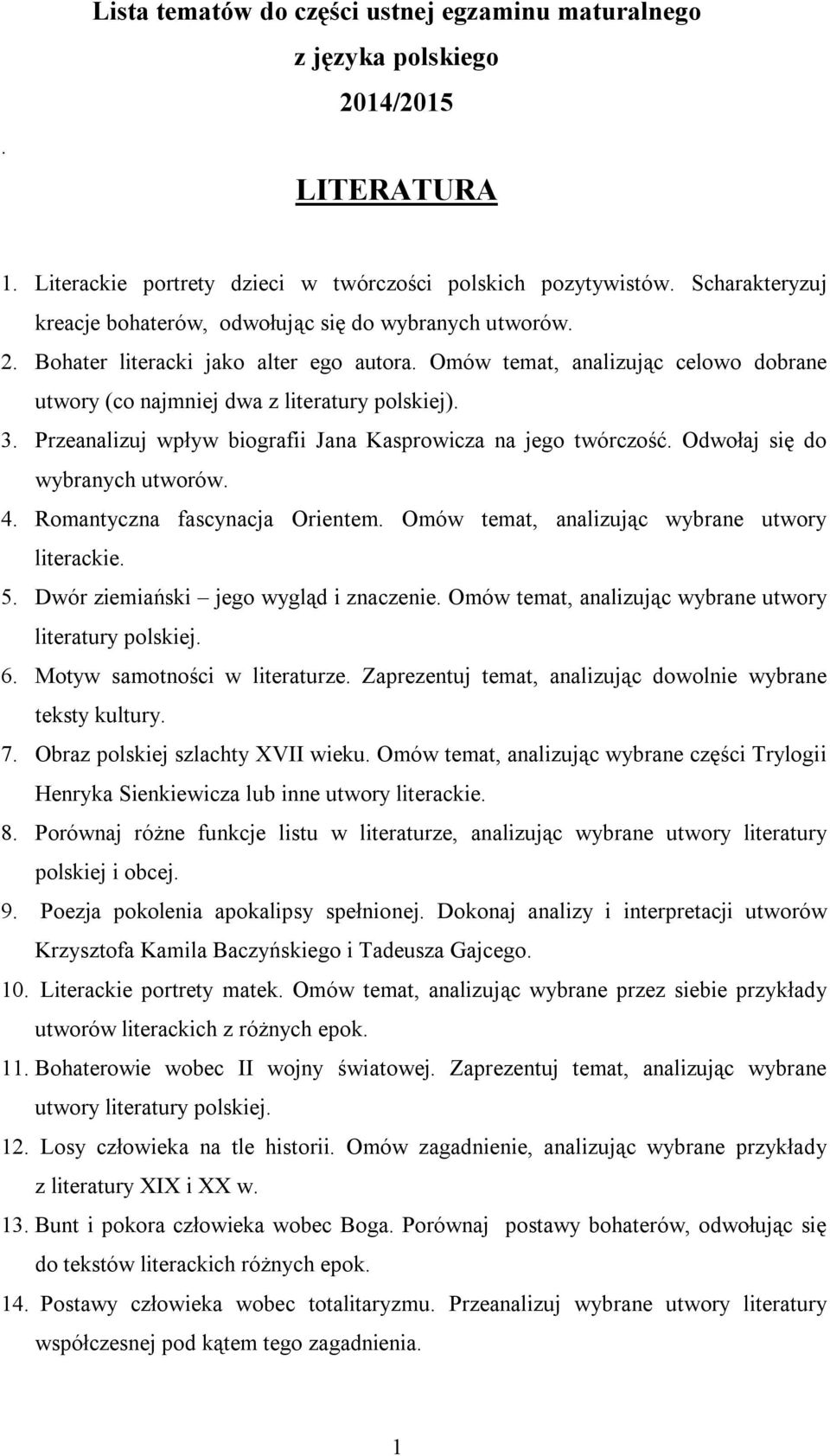 3. Przeanalizuj wpływ biografii Jana Kasprowicza na jego twórczość. Odwołaj się do wybranych utworów. 4. Romantyczna fascynacja Orientem. Omów temat, analizując wybrane utwory literackie. 5.