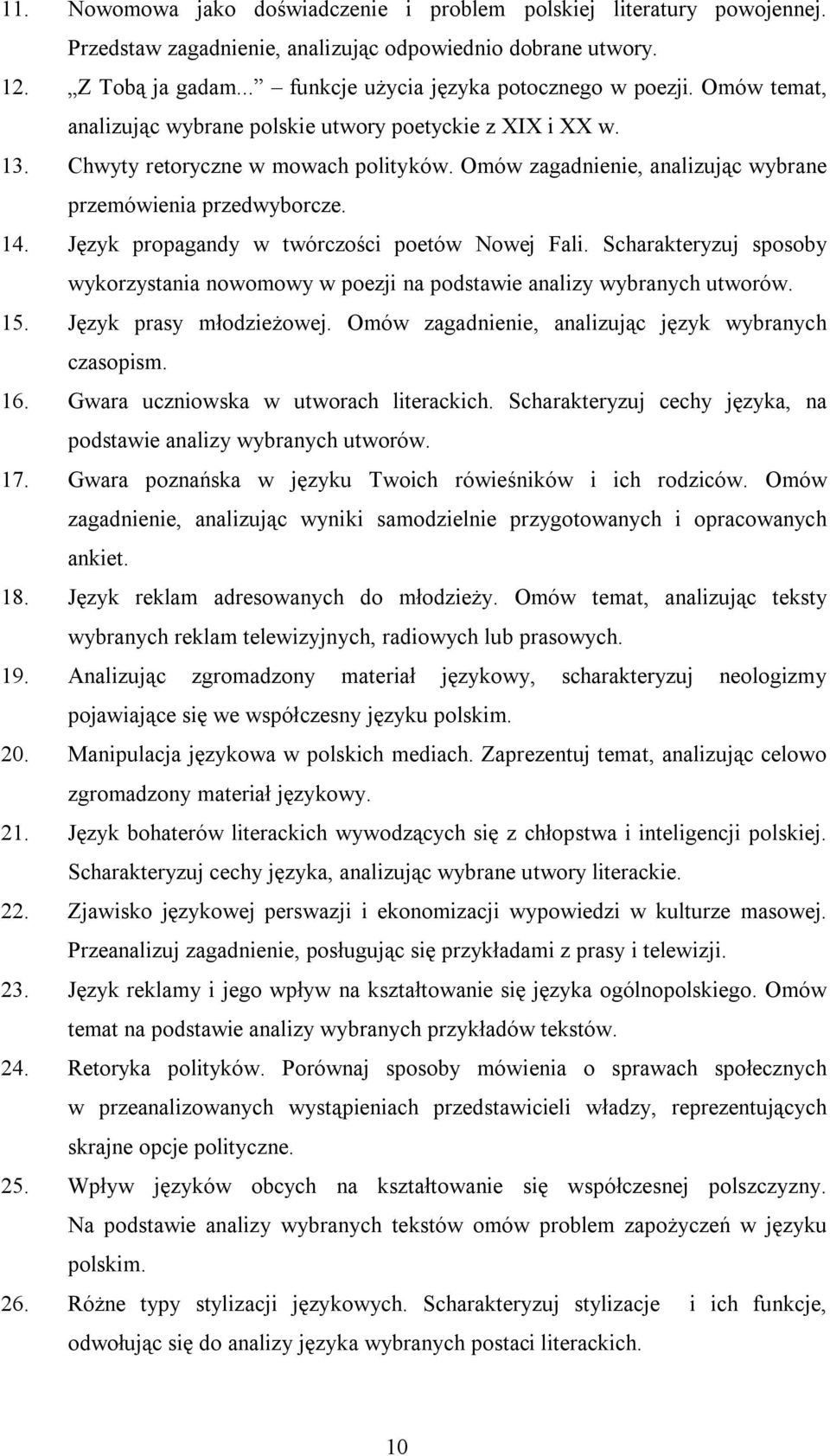 Język propagandy w twórczości poetów Nowej Fali. Scharakteryzuj sposoby wykorzystania nowomowy w poezji na podstawie analizy wybranych utworów. 15. Język prasy młodzieżowej.