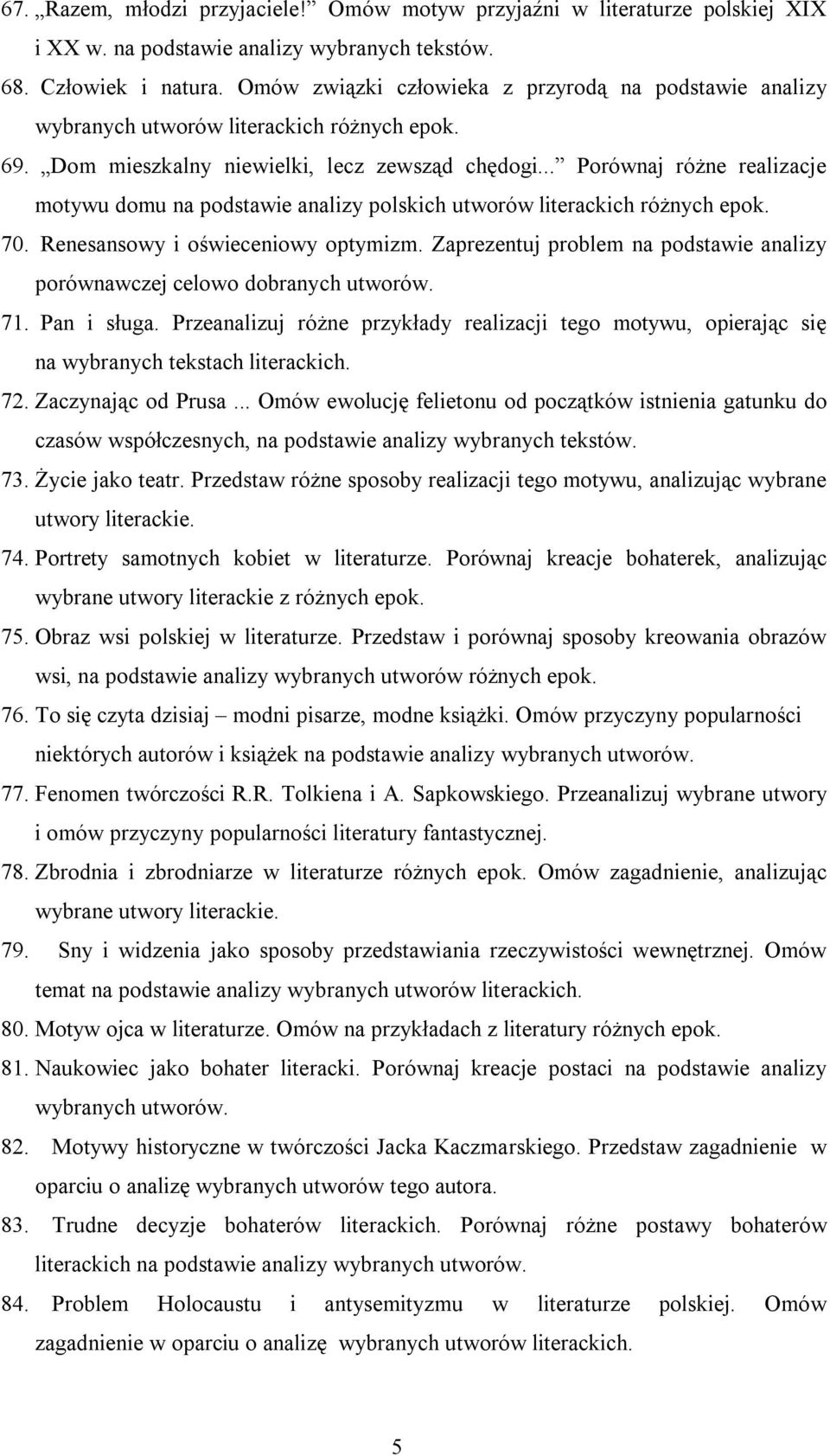 .. Porównaj różne realizacje motywu domu na podstawie analizy polskich utworów literackich różnych epok. 70. Renesansowy i oświeceniowy optymizm.