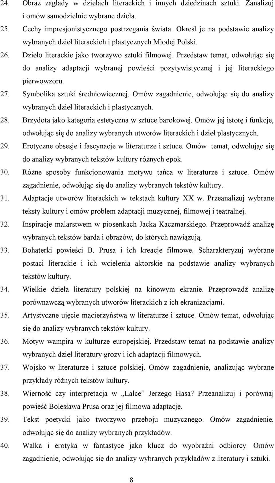 Przedstaw temat, odwołując się do analizy adaptacji wybranej powieści pozytywistycznej i jej literackiego pierwowzoru. 27. Symbolika sztuki średniowiecznej.