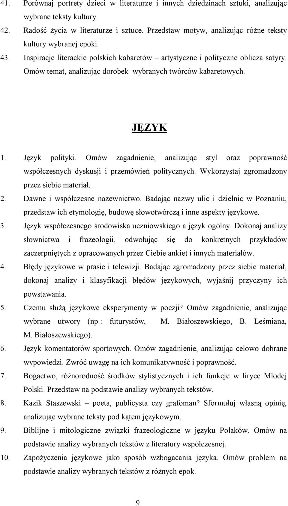 Omów temat, analizując dorobek wybranych twórców kabaretowych. JĘZYK 1. Język polityki. Omów zagadnienie, analizując styl oraz poprawność współczesnych dyskusji i przemówień politycznych.