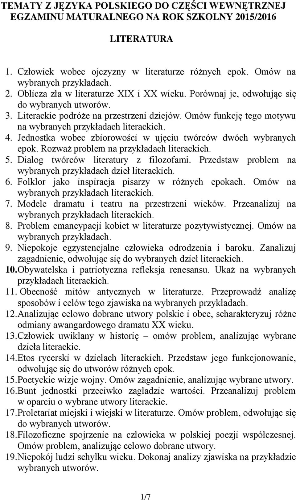 4. Jednostka wobec zbiorowości w ujęciu twórców dwóch wybranych epok. Rozważ problem na przykładach literackich. 5. Dialog twórców literatury z filozofami.