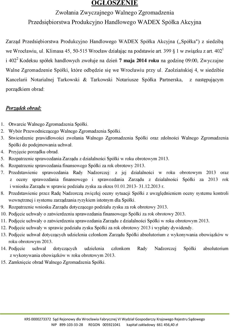 402 1 i 402 2 Kodeksu spółek handlowych zwołuje na dzień 7 maja 2014 roku na godzinę 09:00, Zwyczajne Walne Zgromadzenie Spółki, które odbędzie się we Wrocławiu przy ul.