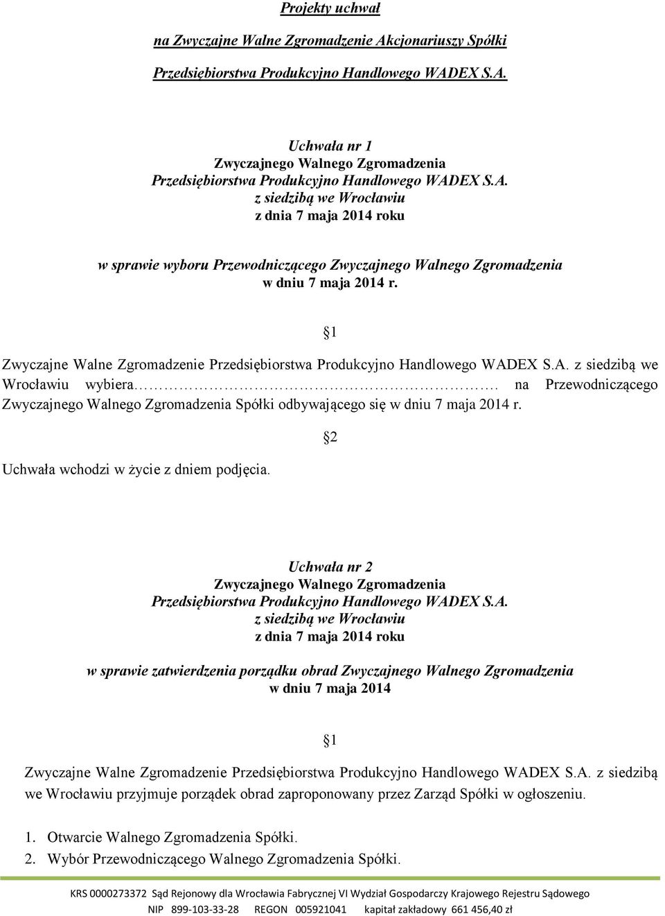 Uchwała nr 2 w sprawie zatwierdzenia porządku obrad w dniu 7 maja 2014 Zwyczajne Walne Zgromadzenie z siedzibą we Wrocławiu przyjmuje