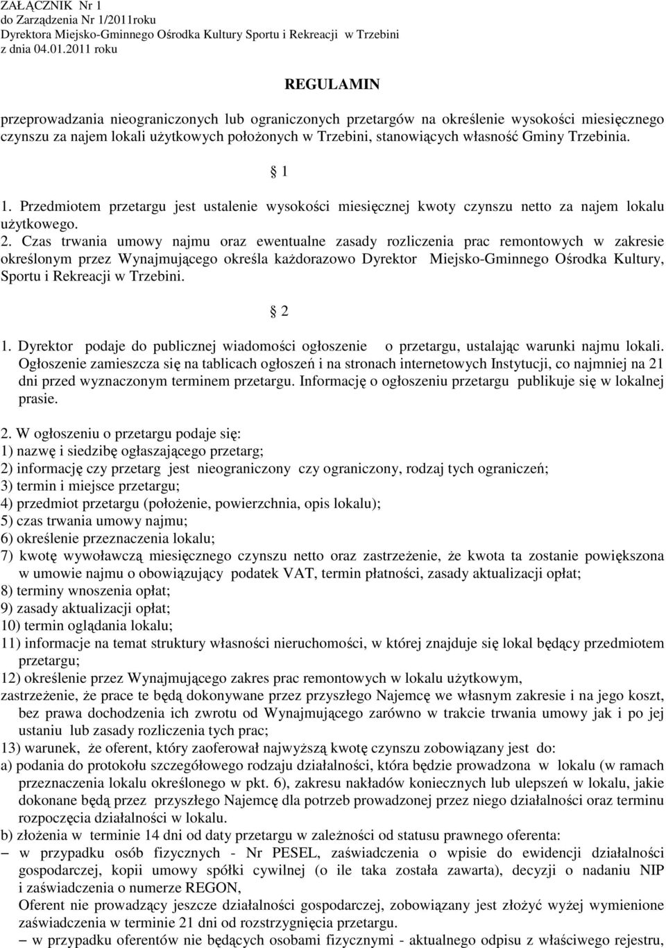 2011 roku REGULAMIN przeprowadzania nieograniczonych lub ograniczonych przetargów na określenie wysokości miesięcznego czynszu za najem lokali uŝytkowych połoŝonych w Trzebini, stanowiących własność