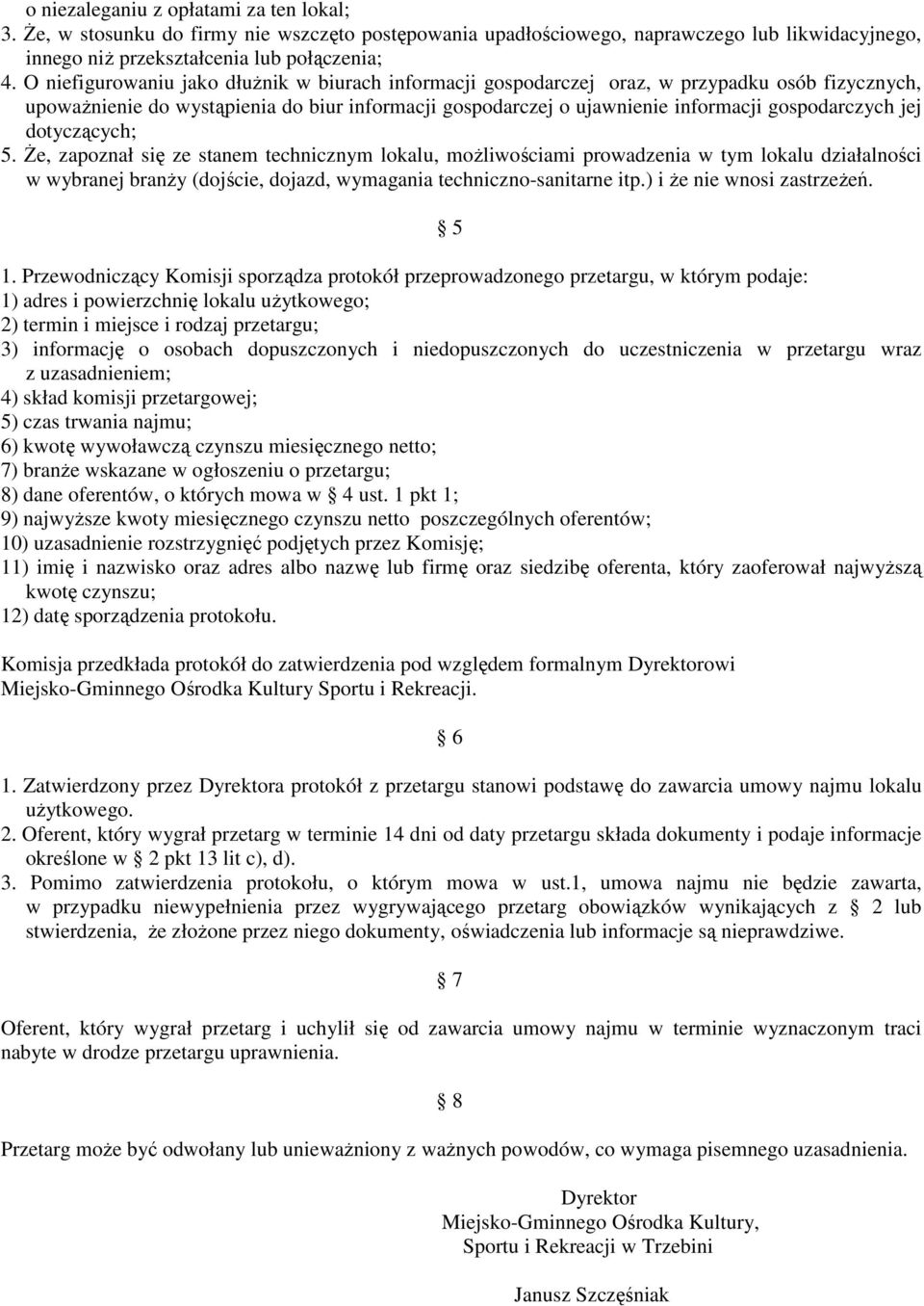 jej dotyczących; 5. śe, zapoznał się ze stanem technicznym lokalu, moŝliwościami prowadzenia w tym lokalu działalności w wybranej branŝy (dojście, dojazd, wymagania techniczno-sanitarne itp.