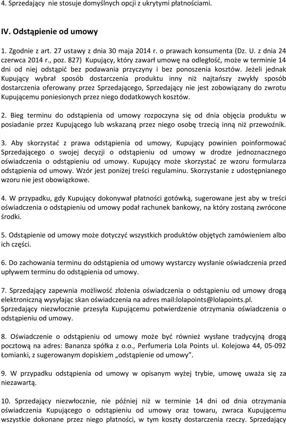 Jeżeli jednak Kupujący wybrał sposób dostarczenia produktu inny niż najtańszy zwykły sposób dostarczenia oferowany przez Sprzedającego, Sprzedający nie jest zobowiązany do zwrotu Kupującemu