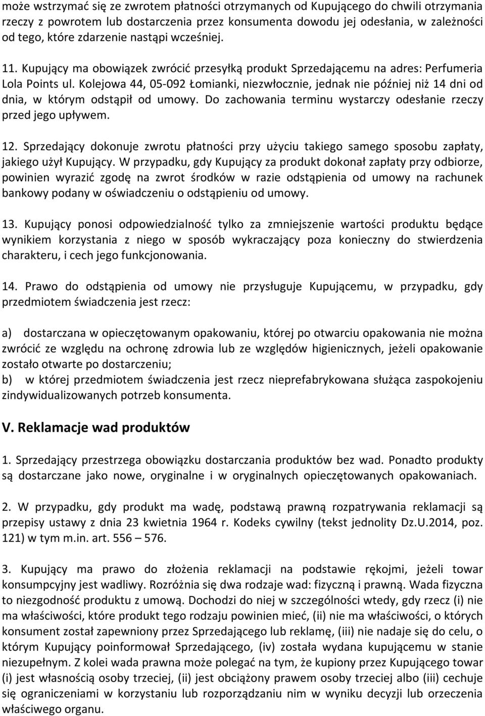 Kolejowa 44, 05-092 Łomianki, niezwłocznie, jednak nie później niż 14 dni od dnia, w którym odstąpił od umowy. Do zachowania terminu wystarczy odesłanie rzeczy przed jego upływem. 12.