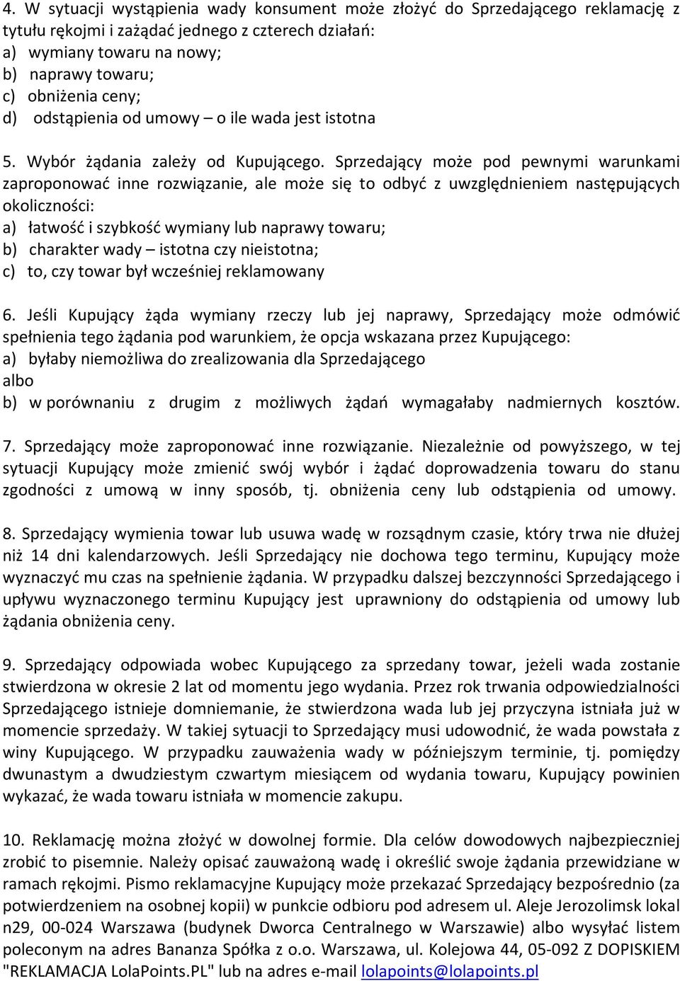 Sprzedający może pod pewnymi warunkami zaproponować inne rozwiązanie, ale może się to odbyć z uwzględnieniem następujących okoliczności: a) łatwość i szybkość wymiany lub naprawy towaru; b) charakter