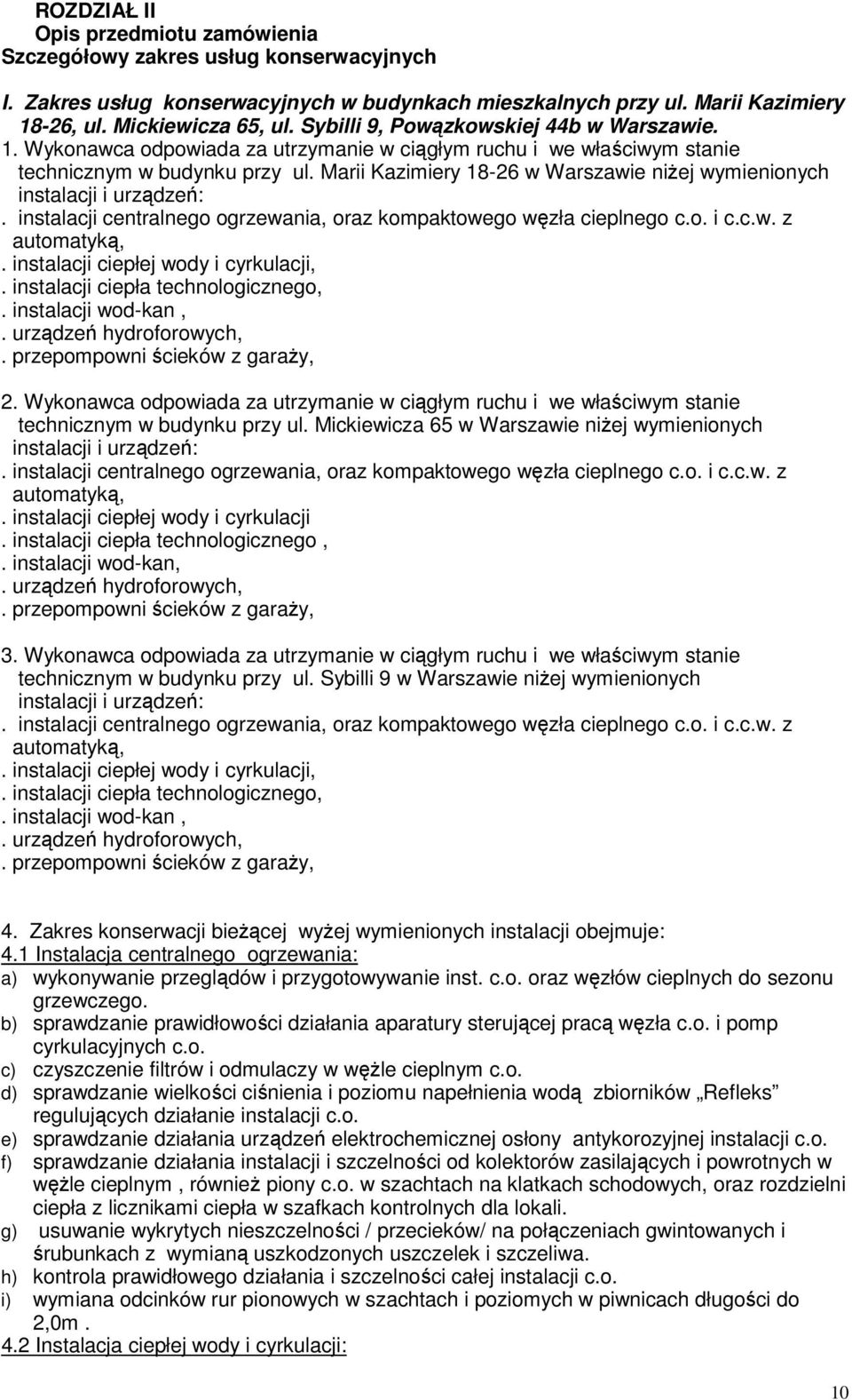 Marii Kazimiery 18-26 w Warszawie niżej wymienionych instalacji i urządzeń:. instalacji centralnego ogrzewania, oraz kompaktowego węzła cieplnego c.o. i c.c.w. z automatyką,.